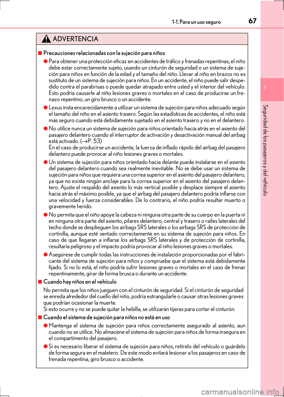 Lexus IS300h 2017  Manual del propietario (in Spanish) 671-1. Para un uso seguro
1
Seguridad de los pasajeros y del vehículo
IS300h_ES(OM53D92S)
ADVERTENCIA
■Precauciones relacionadas con la sujeción para niños
●Para obtener una protección eficaz 