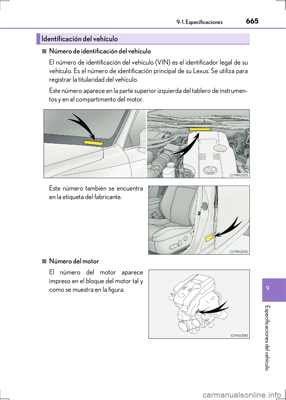 Lexus IS300h 2017 Manual del propietario (in Spanish) 665
9
9-1. Especificaciones
Especificaciones del vehículo
IS300h_ES(OM53D92S) ■
Número de identificación del vehículo
El número de identificación del vehículo (VIN) es el identificador legal Lexus IS300h 2017 Manual del propietario (in Spanish) 665
9
9-1. Especificaciones
Especificaciones del vehículo
IS300h_ES(OM53D92S) ■
Número de identificación del vehículo
El número de identificación del vehículo (VIN) es el identificador legal