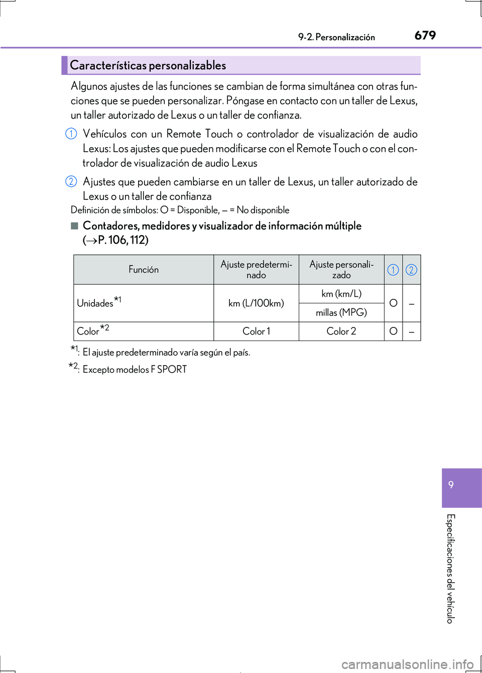 Lexus IS300h 2017  Manual del propietario (in Spanish) 679
9
9-2. Personalización
Especificaciones del vehículo
IS300h_ES(OM53D92S)
Algunos ajustes de las funciones se camb
ian de forma simultánea con otras fun-
ciones que se pueden personalizar. Póng