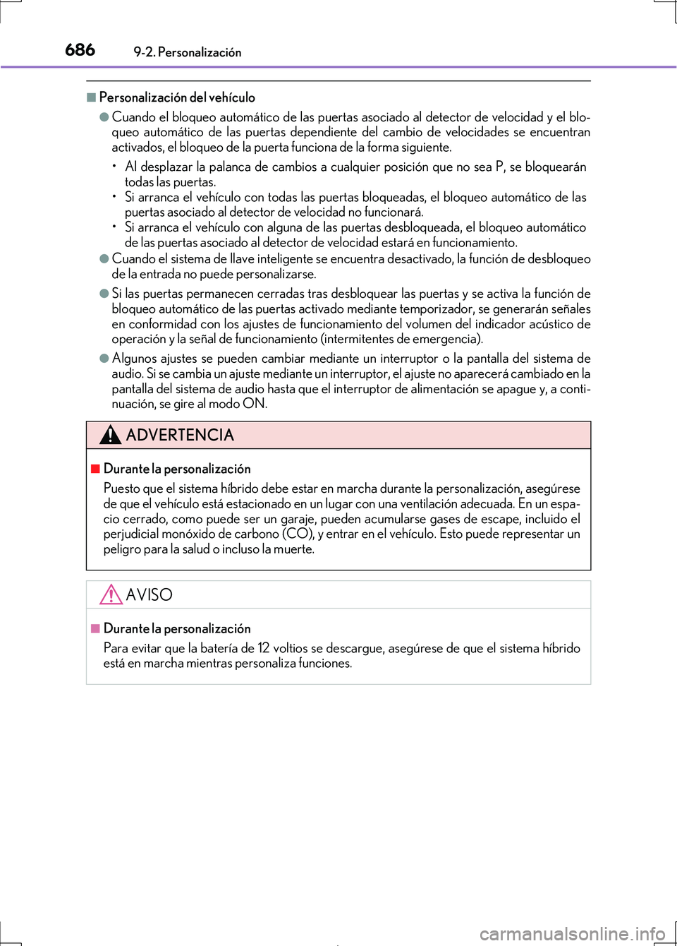 Lexus IS300h 2017  Manual del propietario (in Spanish) 6869-2. Personalización
IS300h_ES(OM53D92S)
■Personalización del vehículo
●Cuando el bloqueo automático de las puertas asociado al detector de velocidad y el blo-
queo automático de las puert