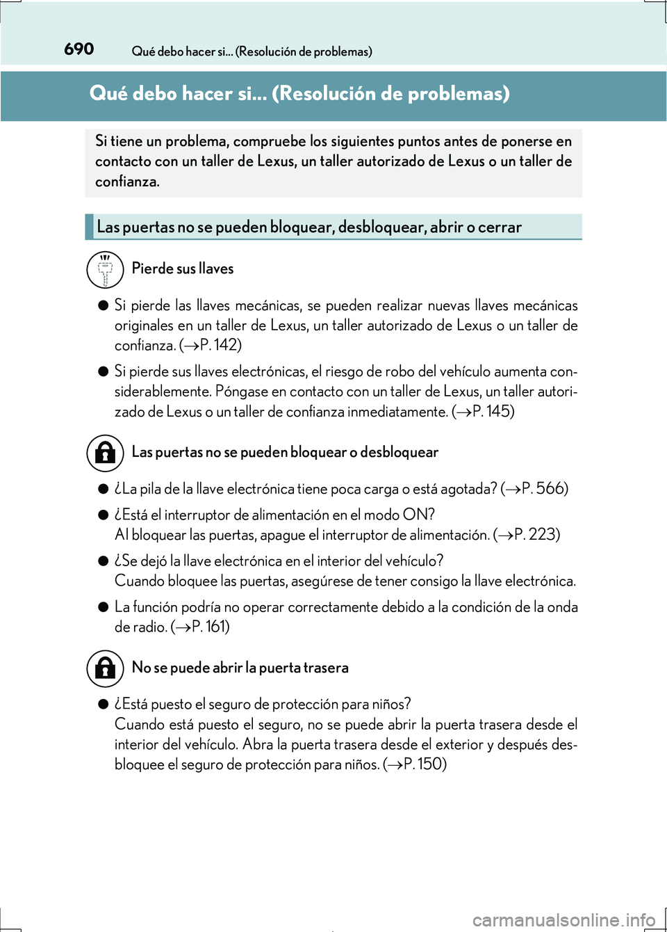 Lexus IS300h 2017  Manual del propietario (in Spanish) 690
IS300h_ES(OM53D92S)
Qué debo hacer si... (Resolución de problemas)
Qué debo hacer si... (Resolución de problemas)
●Si pierde las llaves mecánicas, se pueden realizar nuevas llaves mecánica