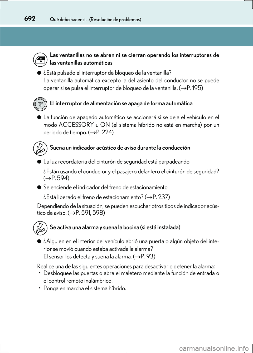Lexus IS300h 2017  Manual del propietario (in Spanish) 692Qué debo hacer si... (Resolución de problemas)
IS300h_ES(OM53D92S)●
¿Está pulsado el interruptor de bloqueo de la ventanilla?
La ventanilla automática excepto la del asiento del conductor no