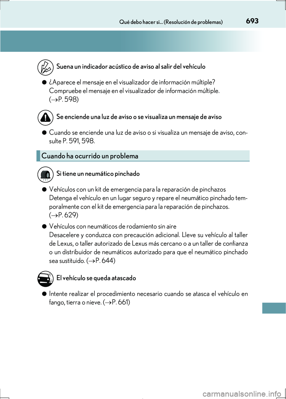 Lexus IS300h 2017  Manual del propietario (in Spanish) 693Qué debo hacer si... (Resolución de problemas)
IS300h_ES(OM53D92S)●
¿Aparece el mensaje en el visualizador de información múltiple?
Compruebe el mensaje en el visualizador de información m