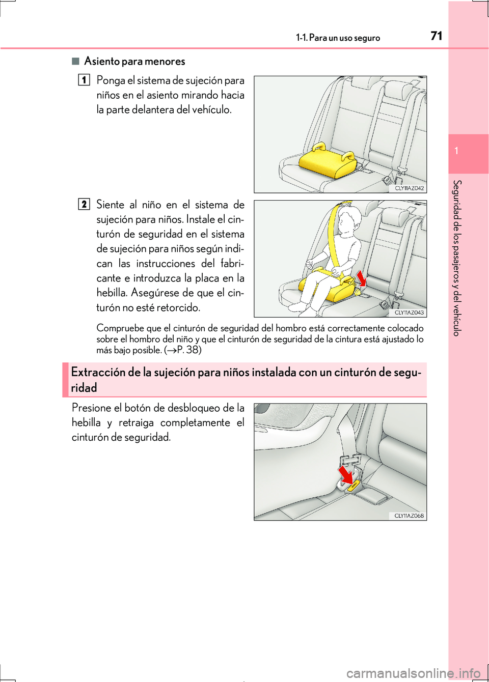 Lexus IS300h 2017 Manual del propietario (in Spanish) 711-1. Para un uso seguro
1
Seguridad de los pasajeros y del vehículo
IS300h_ES(OM53D92S)■
Asiento para menores
Ponga el sistema de sujeción para
niños en el asiento mirando hacia
la parte delant Lexus IS300h 2017 Manual del propietario (in Spanish) 711-1. Para un uso seguro
1
Seguridad de los pasajeros y del vehículo
IS300h_ES(OM53D92S)■
Asiento para menores
Ponga el sistema de sujeción para
niños en el asiento mirando hacia
la parte delant