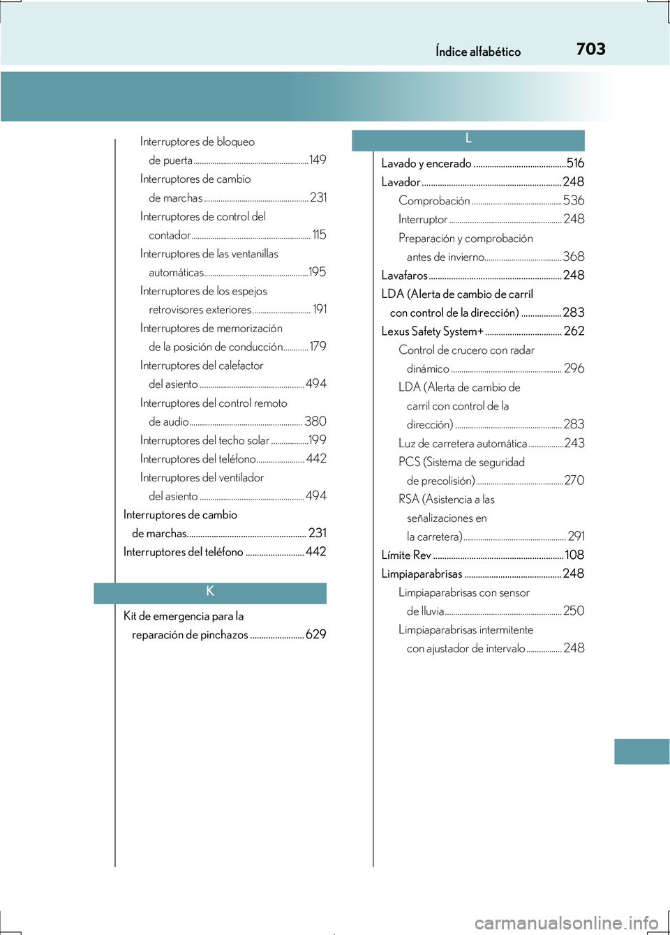 Lexus IS300h 2017  Manual del propietario (in Spanish) 703Índice alfabético
IS300h_ES(OM53D92S)
Interruptores de bloqueo de puerta .......................................................149
Interruptores de cambio 
de marchas ...........................