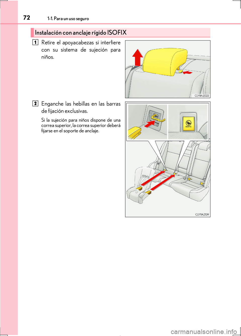 Lexus IS300h 2017 Manual del propietario (in Spanish) 721-1. Para un uso seguro
IS300h_ES(OM53D92S)
Retire el apoyacabezas si interfiere
con su sistema de sujeción para
niños.
Enganche las hebillas en las barras
de fijación exclusivas.
Si la sujeción Lexus IS300h 2017 Manual del propietario (in Spanish) 721-1. Para un uso seguro
IS300h_ES(OM53D92S)
Retire el apoyacabezas si interfiere
con su sistema de sujeción para
niños.
Enganche las hebillas en las barras
de fijación exclusivas.
Si la sujeción