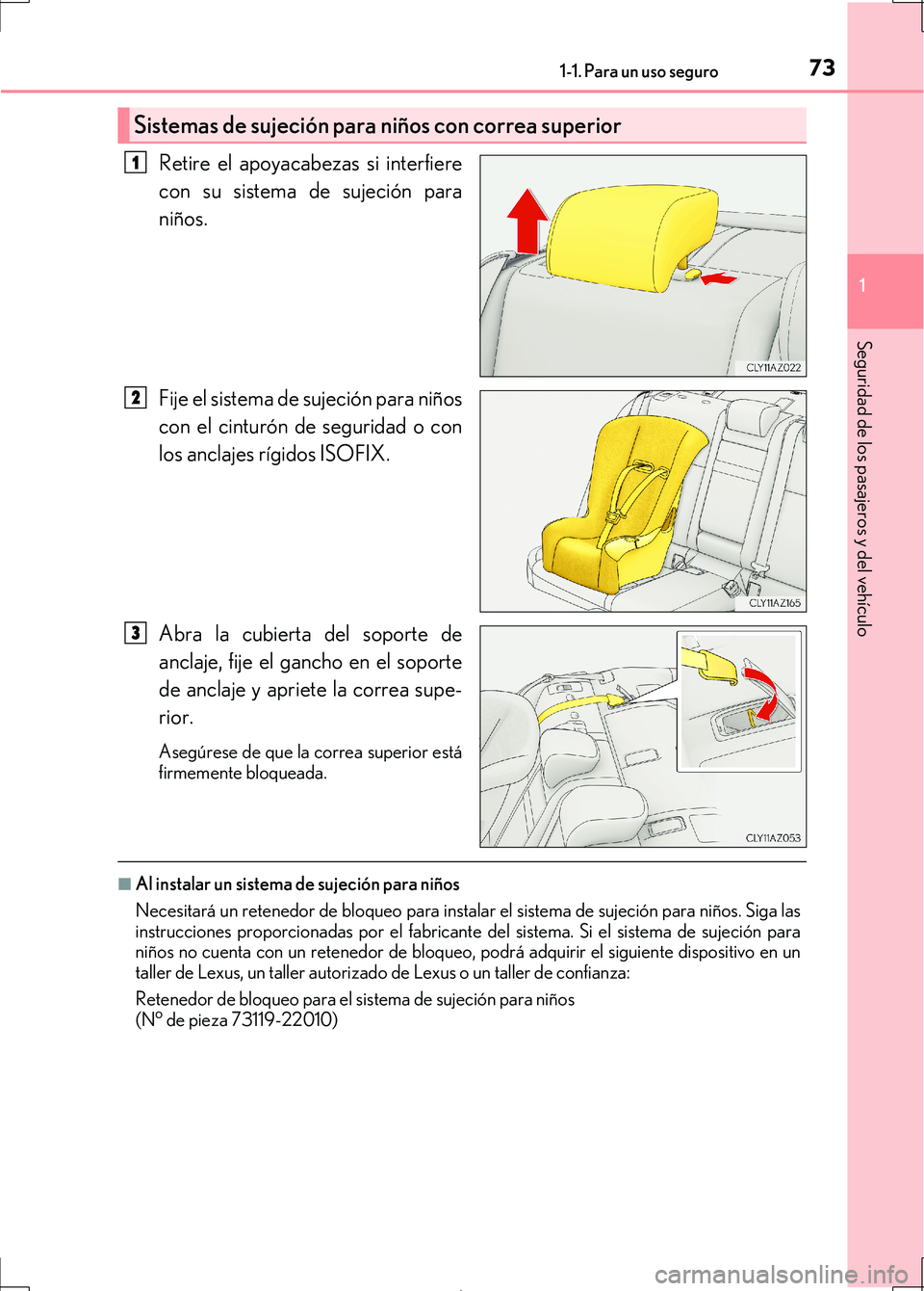Lexus IS300h 2017 Manual del propietario (in Spanish) 731-1. Para un uso seguro
1
Seguridad de los pasajeros y del vehículo
IS300h_ES(OM53D92S)
Retire el apoyacabezas si interfiere
con su sistema de sujeción para
niños.
Fije el sistema de sujeción pa Lexus IS300h 2017 Manual del propietario (in Spanish) 731-1. Para un uso seguro
1
Seguridad de los pasajeros y del vehículo
IS300h_ES(OM53D92S)
Retire el apoyacabezas si interfiere
con su sistema de sujeción para
niños.
Fije el sistema de sujeción pa