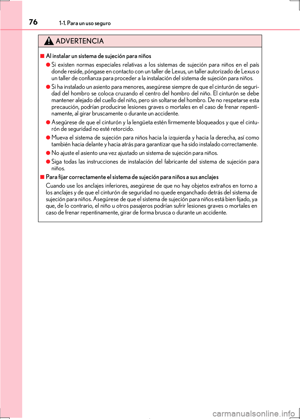 Lexus IS300h 2017 Manual del propietario (in Spanish) 761-1. Para un uso seguro
IS300h_ES(OM53D92S)
ADVERTENCIA
■Al instalar un sistema de sujeción para niños
●Si existen normas especiales relativas a los sistemas de sujeción para niños en el pa Lexus IS300h 2017 Manual del propietario (in Spanish) 761-1. Para un uso seguro
IS300h_ES(OM53D92S)
ADVERTENCIA
■Al instalar un sistema de sujeción para niños
●Si existen normas especiales relativas a los sistemas de sujeción para niños en el pa
