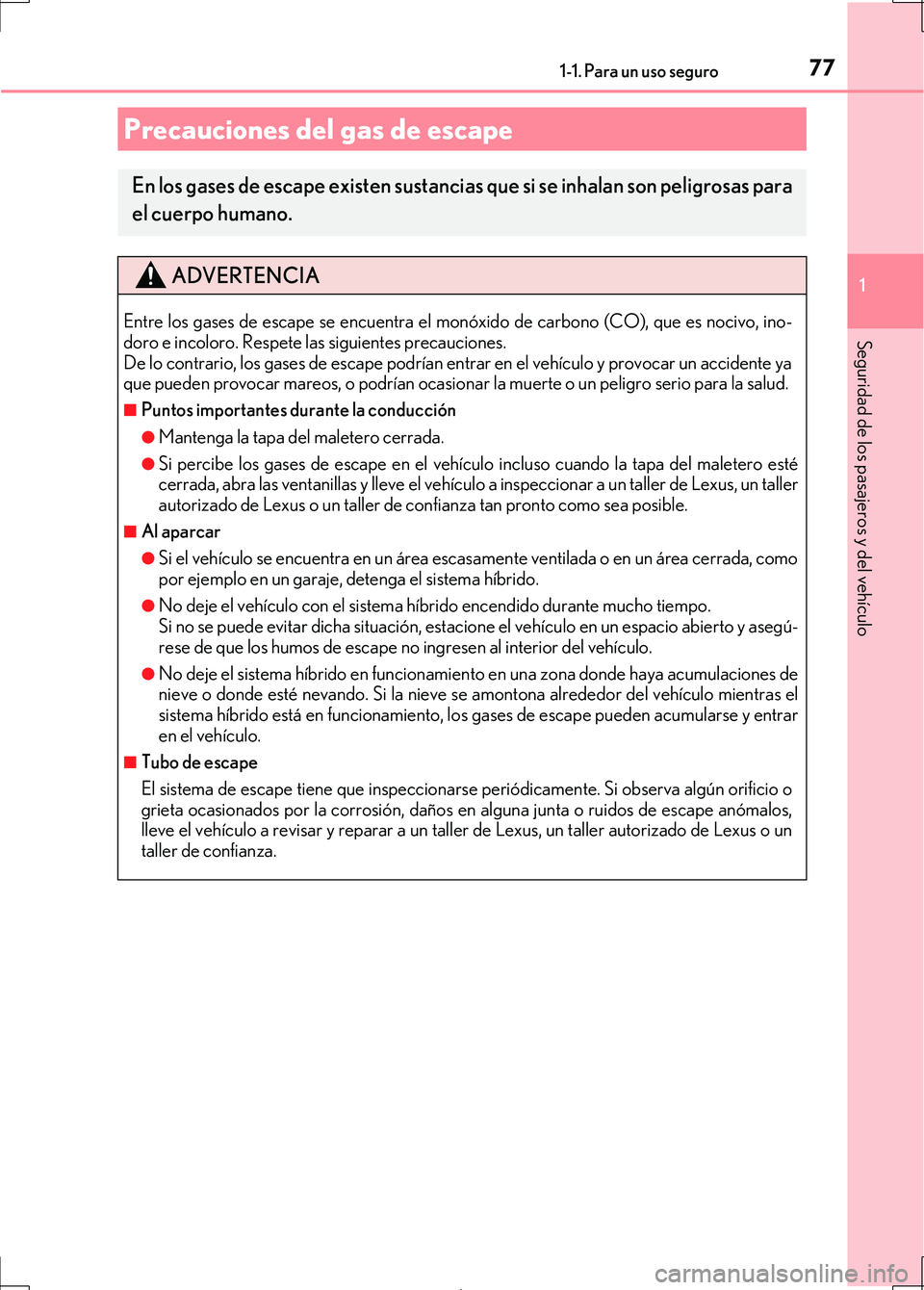 Lexus IS300h 2017 Manual del propietario (in Spanish) 771-1. Para un uso seguro
1
Seguridad de los pasajeros y del vehículo
IS300h_ES(OM53D92S)
Precauciones del gas de escape
En los gases de escape existen sustancias que si se inhalan son peligrosas par Lexus IS300h 2017 Manual del propietario (in Spanish) 771-1. Para un uso seguro
1
Seguridad de los pasajeros y del vehículo
IS300h_ES(OM53D92S)
Precauciones del gas de escape
En los gases de escape existen sustancias que si se inhalan son peligrosas par