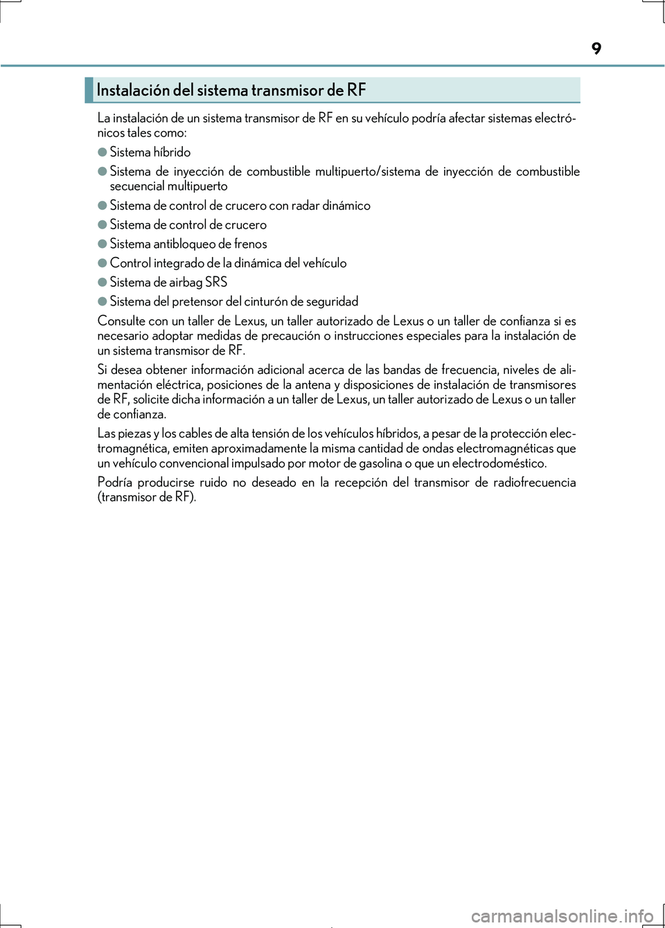 Lexus IS300h 2017 Manual del propietario (in Spanish) 9
IS300h_ES(OM53D92S)La instalación de un sistema transmisor de RF
en su vehículo podría afectar sistemas electró-
nicos tales como:
●Sistema híbrido
●Sistema de inyección de combustible mu Lexus IS300h 2017 Manual del propietario (in Spanish) 9
IS300h_ES(OM53D92S)La instalación de un sistema transmisor de RF
en su vehículo podría afectar sistemas electró-
nicos tales como:
●Sistema híbrido
●Sistema de inyección de combustible mu