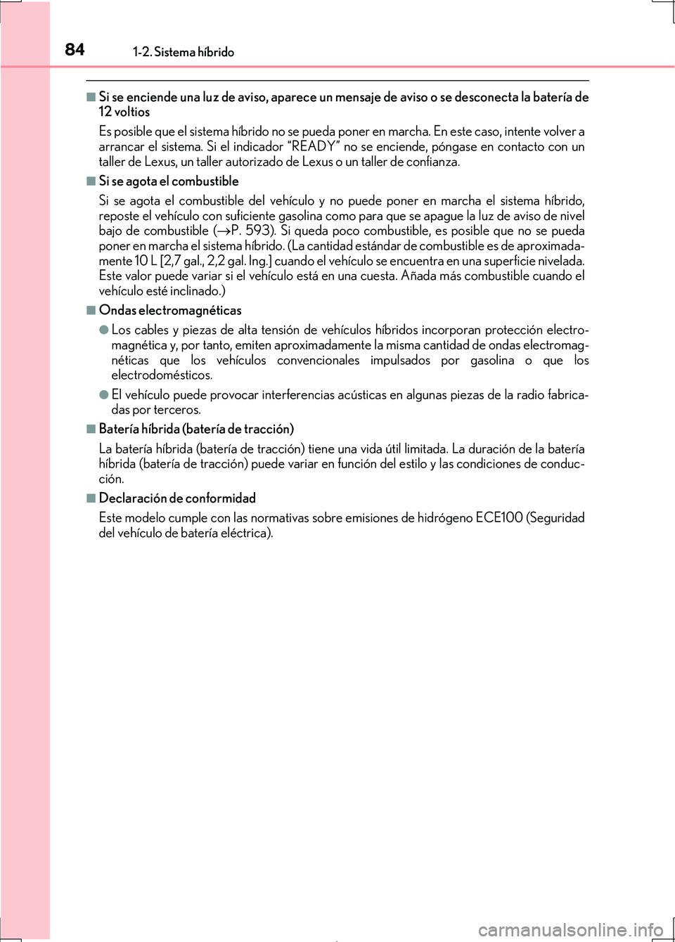 Lexus IS300h 2017 Manual del propietario (in Spanish) 841-2. Sistema híbrido
IS300h_ES(OM53D92S)
■Si se enciende una luz de aviso, aparece un mensaje de aviso o se desconecta la batería de
12 voltios
Es posible que el sistema híbrido no se pueda pon Lexus IS300h 2017 Manual del propietario (in Spanish) 841-2. Sistema híbrido
IS300h_ES(OM53D92S)
■Si se enciende una luz de aviso, aparece un mensaje de aviso o se desconecta la batería de
12 voltios
Es posible que el sistema híbrido no se pueda pon