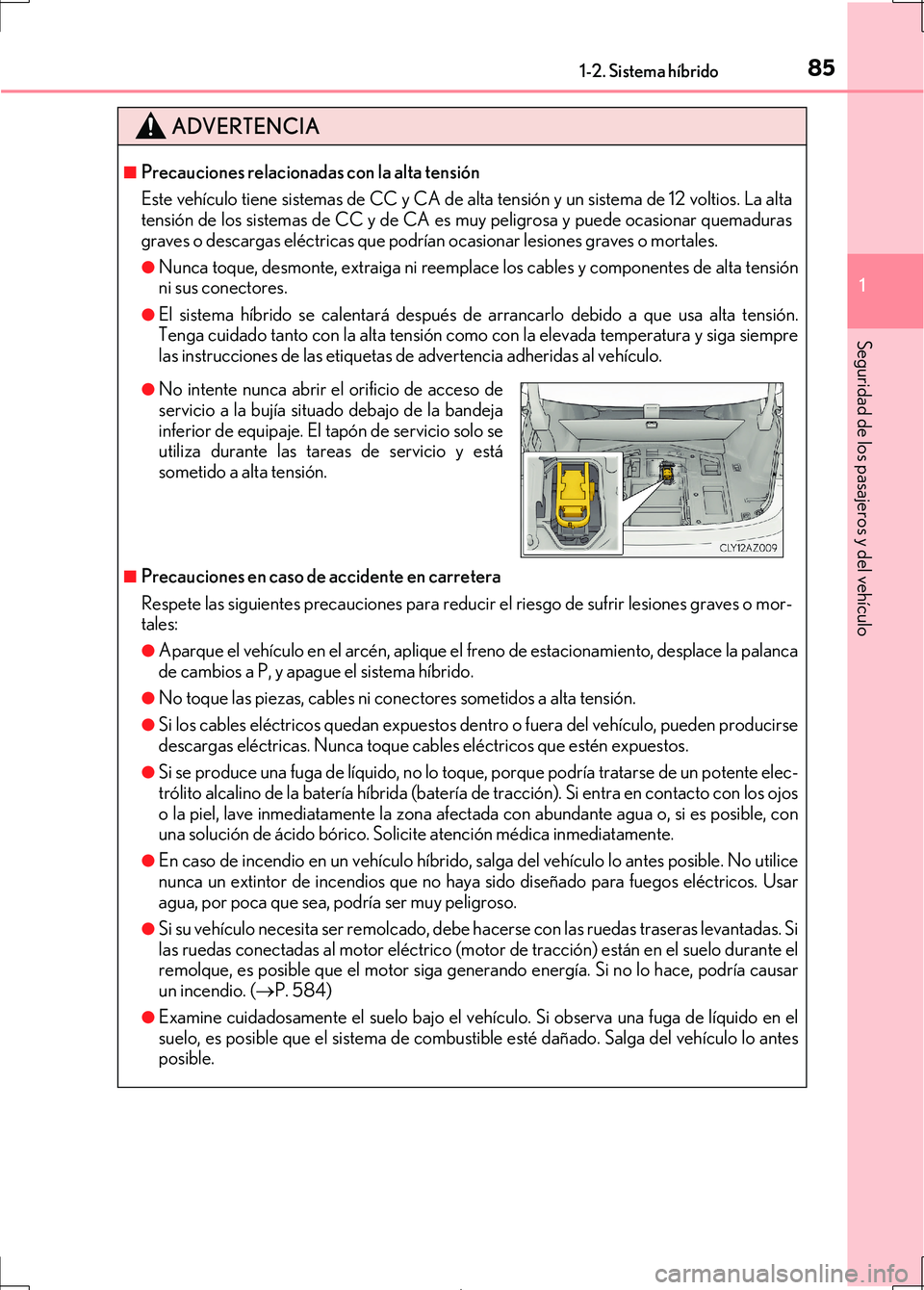 Lexus IS300h 2017 Manual del propietario (in Spanish) 851-2. Sistema híbrido
1
Seguridad de los pasajeros y del vehículo
IS300h_ES(OM53D92S)
ADVERTENCIA
■Precauciones relacionadas con la alta tensión
Este vehículo tiene sistemas de CC y CA de alta Lexus IS300h 2017 Manual del propietario (in Spanish) 851-2. Sistema híbrido
1
Seguridad de los pasajeros y del vehículo
IS300h_ES(OM53D92S)
ADVERTENCIA
■Precauciones relacionadas con la alta tensión
Este vehículo tiene sistemas de CC y CA de alta