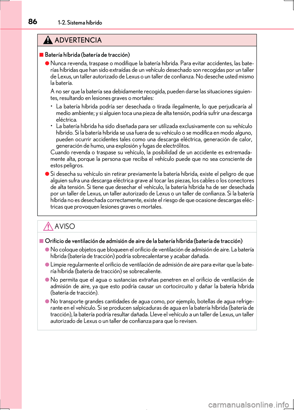 Lexus IS300h 2017 Manual del propietario (in Spanish) 861-2. Sistema híbrido
IS300h_ES(OM53D92S)
ADVERTENCIA
■Batería híbrida (batería de tracción)
●Nunca revenda, traspase o modifique la batería híbrida. Para evitar accidentes, las bate-
ría Lexus IS300h 2017 Manual del propietario (in Spanish) 861-2. Sistema híbrido
IS300h_ES(OM53D92S)
ADVERTENCIA
■Batería híbrida (batería de tracción)
●Nunca revenda, traspase o modifique la batería híbrida. Para evitar accidentes, las bate-
ría