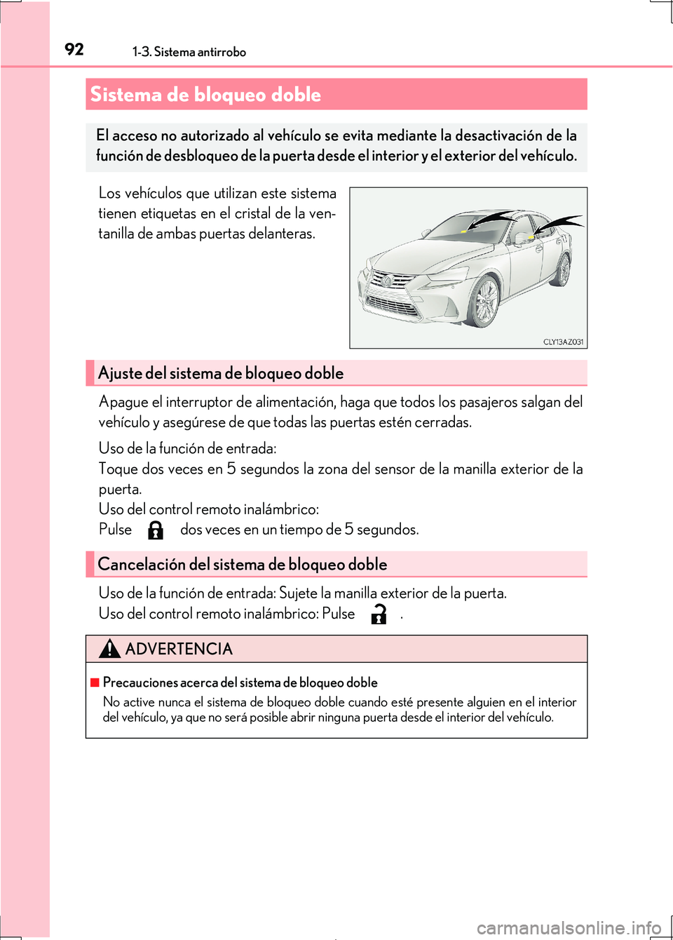 Lexus IS300h 2017 Manual del propietario (in Spanish) 921-3. Sistema antirrobo
IS300h_ES(OM53D92S)
Los vehículos que utilizan este sistema
tienen etiquetas en el cristal de la ven-
tanilla de ambas puertas delanteras.
Apague el interruptor de alimentaci Lexus IS300h 2017 Manual del propietario (in Spanish) 921-3. Sistema antirrobo
IS300h_ES(OM53D92S)
Los vehículos que utilizan este sistema
tienen etiquetas en el cristal de la ven-
tanilla de ambas puertas delanteras.
Apague el interruptor de alimentaci