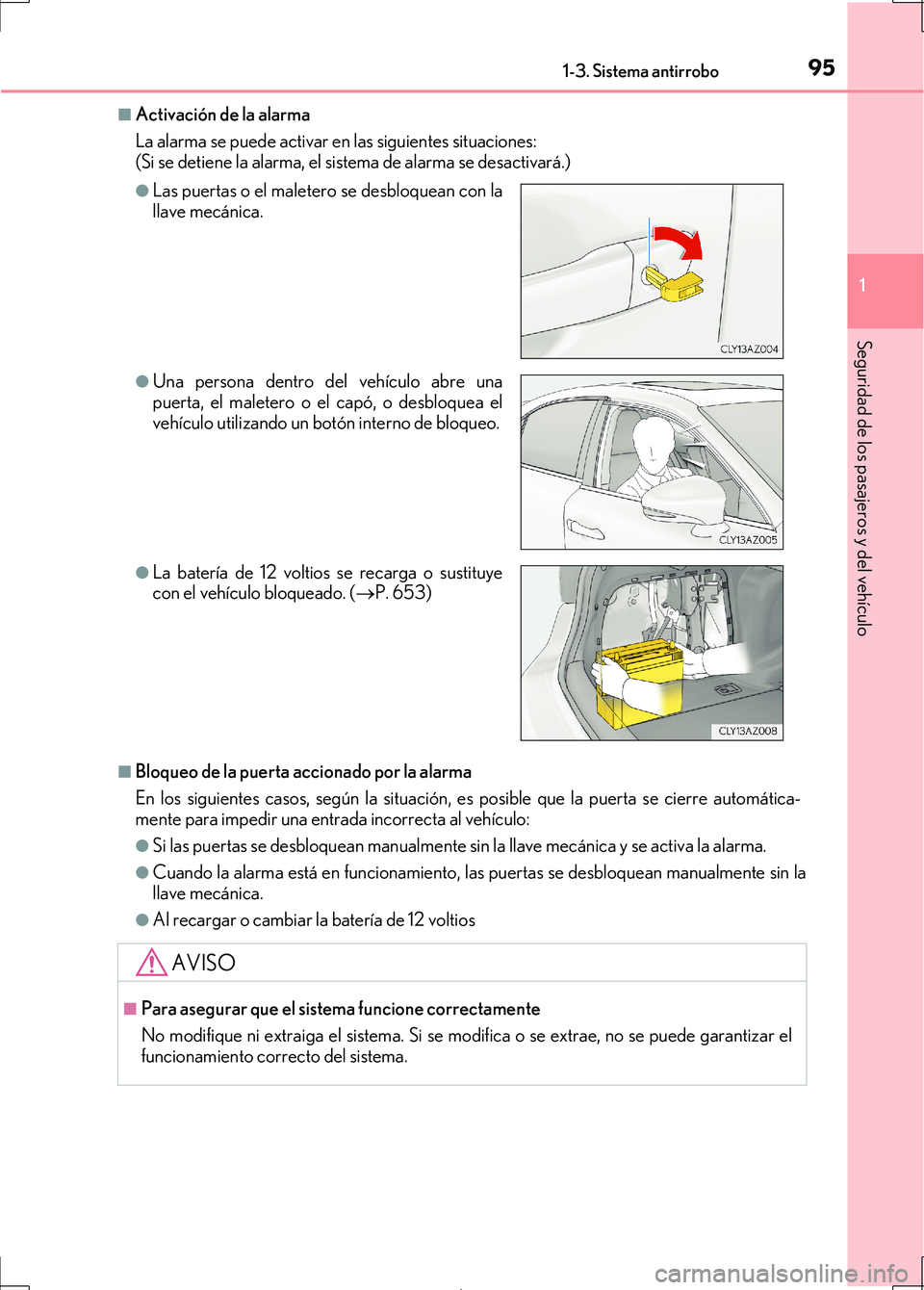 Lexus IS300h 2017 Manual del propietario (in Spanish) 951-3. Sistema antirrobo
1
Seguridad de los pasajeros y del vehículo
IS300h_ES(OM53D92S)
■Activación de la alarma
La alarma se puede activar en las siguientes situaciones:
(Si se detiene la alarma Lexus IS300h 2017 Manual del propietario (in Spanish) 951-3. Sistema antirrobo
1
Seguridad de los pasajeros y del vehículo
IS300h_ES(OM53D92S)
■Activación de la alarma
La alarma se puede activar en las siguientes situaciones:
(Si se detiene la alarma