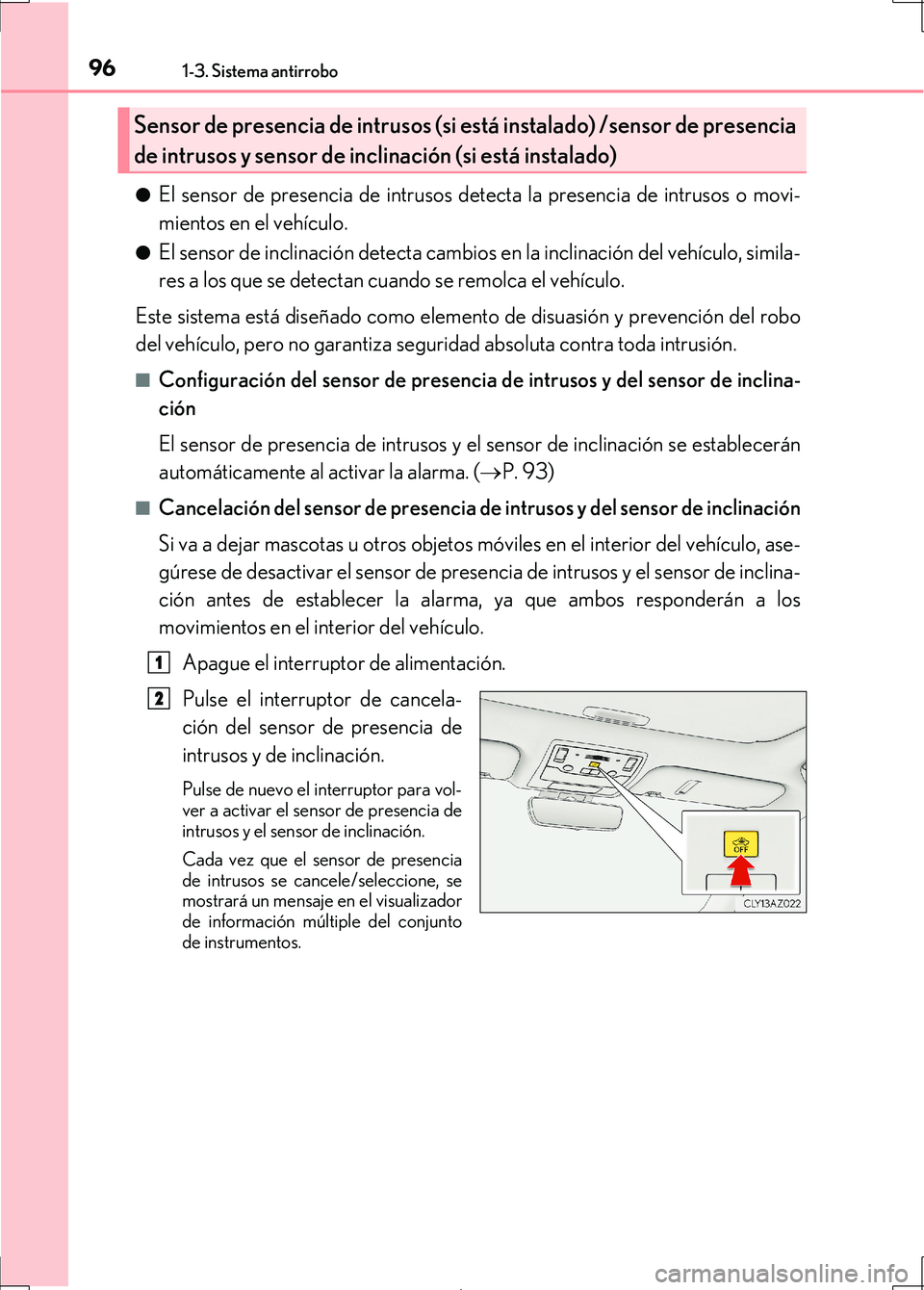Lexus IS300h 2017 Manual del propietario (in Spanish) 961-3. Sistema antirrobo
IS300h_ES(OM53D92S)●
El sensor de presencia de intrusos de
tecta la presencia de intrusos o movi-
mientos en el vehículo.
●El sensor de inclinación detecta cambios en la Lexus IS300h 2017 Manual del propietario (in Spanish) 961-3. Sistema antirrobo
IS300h_ES(OM53D92S)●
El sensor de presencia de intrusos de
tecta la presencia de intrusos o movi-
mientos en el vehículo.
●El sensor de inclinación detecta cambios en la