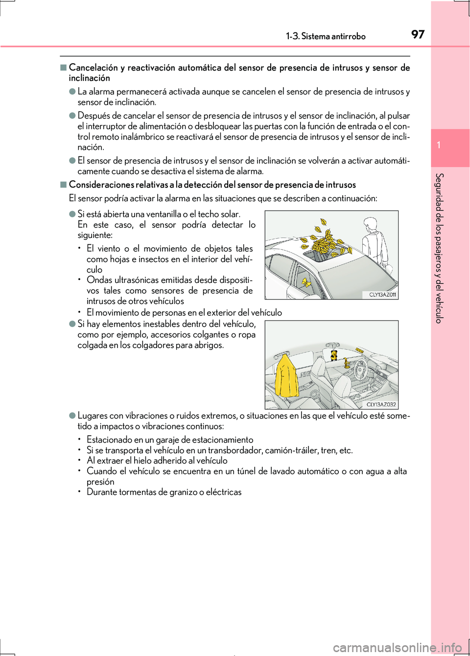 Lexus IS300h 2017 Manual del propietario (in Spanish) 971-3. Sistema antirrobo
1
Seguridad de los pasajeros y del vehículo
IS300h_ES(OM53D92S)
■Cancelación y reactivación automática del sensor de presencia de intrusos y sensor de
inclinación
●La Lexus IS300h 2017 Manual del propietario (in Spanish) 971-3. Sistema antirrobo
1
Seguridad de los pasajeros y del vehículo
IS300h_ES(OM53D92S)
■Cancelación y reactivación automática del sensor de presencia de intrusos y sensor de
inclinación
●La