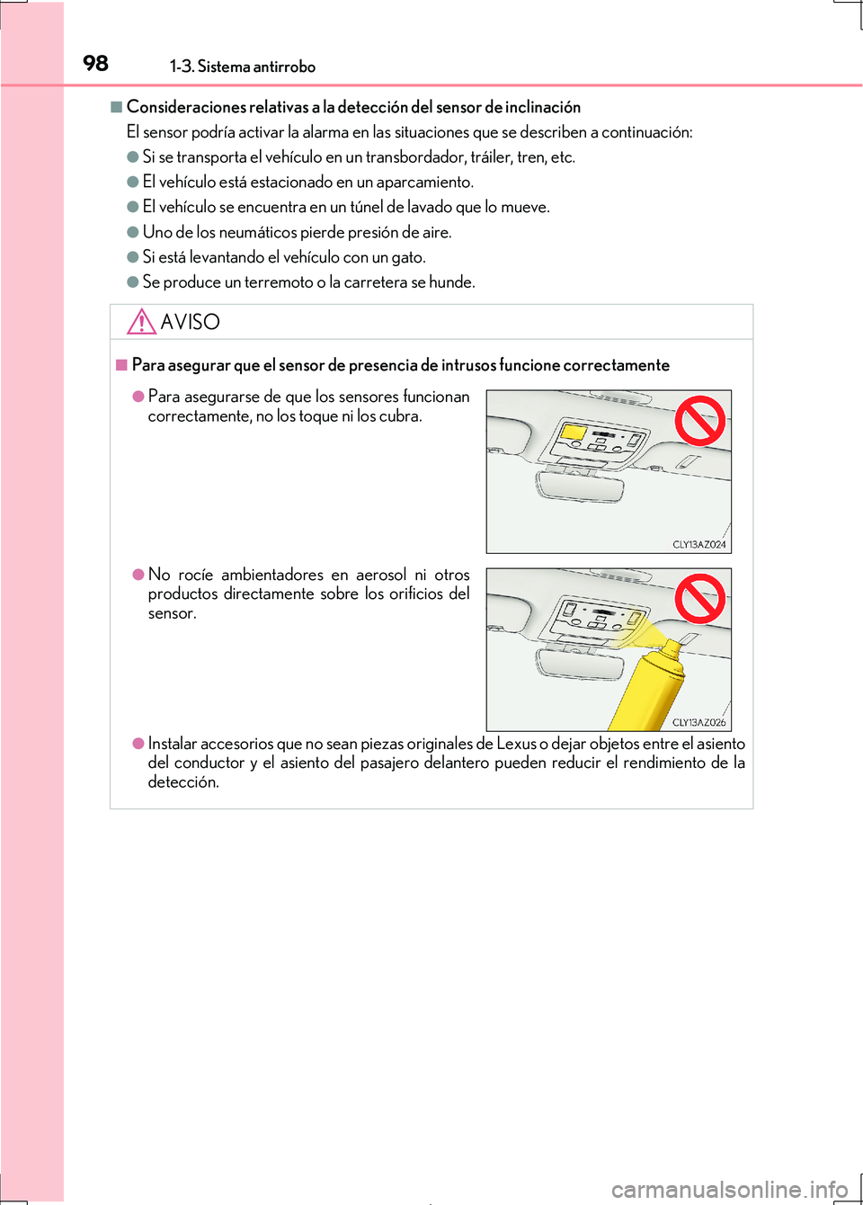Lexus IS300h 2017 Manual del propietario (in Spanish) 981-3. Sistema antirrobo
IS300h_ES(OM53D92S)
■Consideraciones relativas a la detección del sensor de inclinación
El sensor podría activar la alarma en las situaciones que se describen a continua Lexus IS300h 2017 Manual del propietario (in Spanish) 981-3. Sistema antirrobo
IS300h_ES(OM53D92S)
■Consideraciones relativas a la detección del sensor de inclinación
El sensor podría activar la alarma en las situaciones que se describen a continua