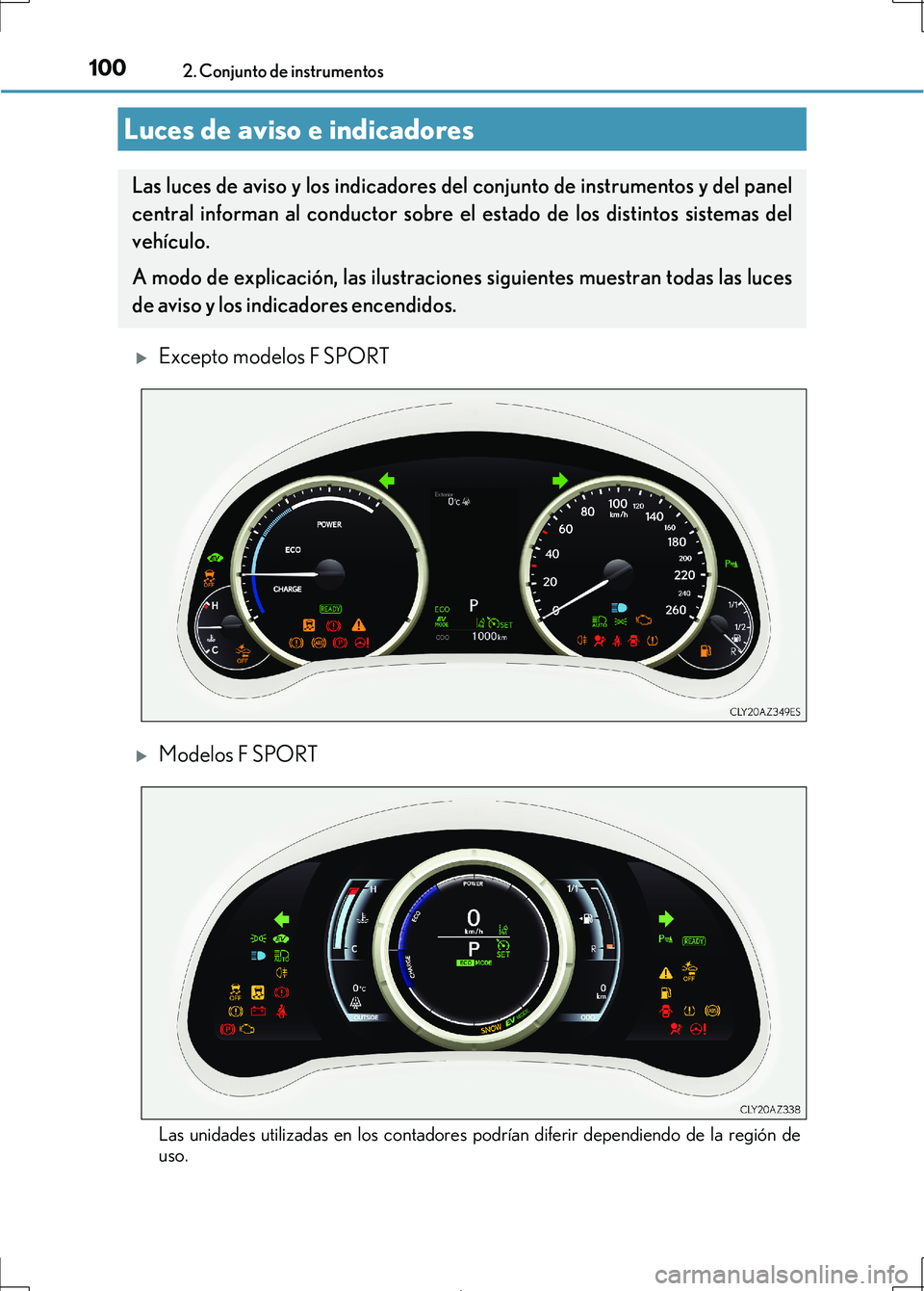 Lexus IS300h 2017 Manual del propietario (in Spanish) 100
IS300h_ES(OM53D92S)
2. Conjunto de instrumentos
Excepto modelos F SPORT
Modelos F SPORT
Las unidades utilizadas en los contadores podrían diferir dependiendo de la región de
uso.
Luces de Lexus IS300h 2017 Manual del propietario (in Spanish) 100
IS300h_ES(OM53D92S)
2. Conjunto de instrumentos
Excepto modelos F SPORT
Modelos F SPORT
Las unidades utilizadas en los contadores podrían diferir dependiendo de la región de
uso.
Luces de