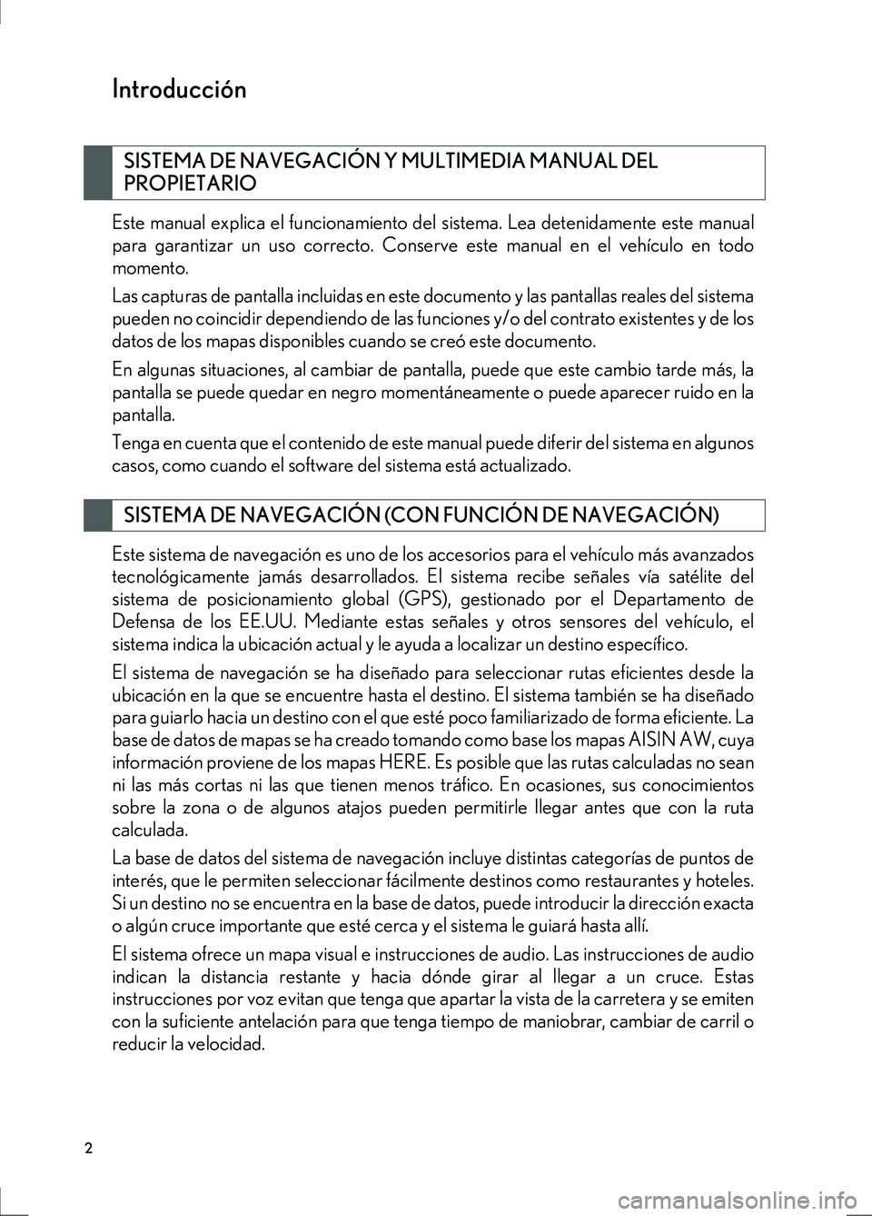 Lexus IS300h 2017  Manual de navegación (in Spanish) 2
IS_Navi_ES
Este manual explica el funcionamiento del sistema. Lea detenidamente este manual
para garantizar un uso correcto. Conserve este manual en el vehículo en todo
momento.
Las capturas de pan