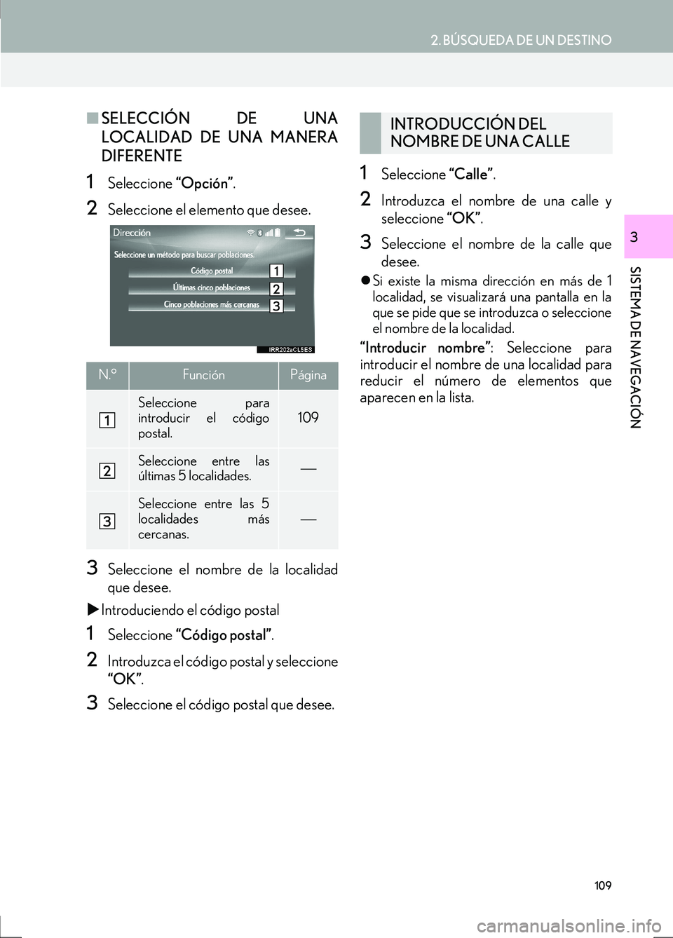 Lexus IS300h 2017 Manual de navegación (in Spanish) 109
2. BÚSQUEDA DE UN DESTINO
IS_Navi_ES
SISTEMA DE NAVEGACIÓN
3
■SELECCIÓN DE UNA
LOCALIDAD DE UNA MANERA
DIFERENTE
1Seleccione “Opción”.
2Seleccione el elemento que desee.
3Seleccione el Lexus IS300h 2017 Manual de navegación (in Spanish) 109
2. BÚSQUEDA DE UN DESTINO
IS_Navi_ES
SISTEMA DE NAVEGACIÓN
3
■SELECCIÓN DE UNA
LOCALIDAD DE UNA MANERA
DIFERENTE
1Seleccione “Opción”.
2Seleccione el elemento que desee.
3Seleccione el