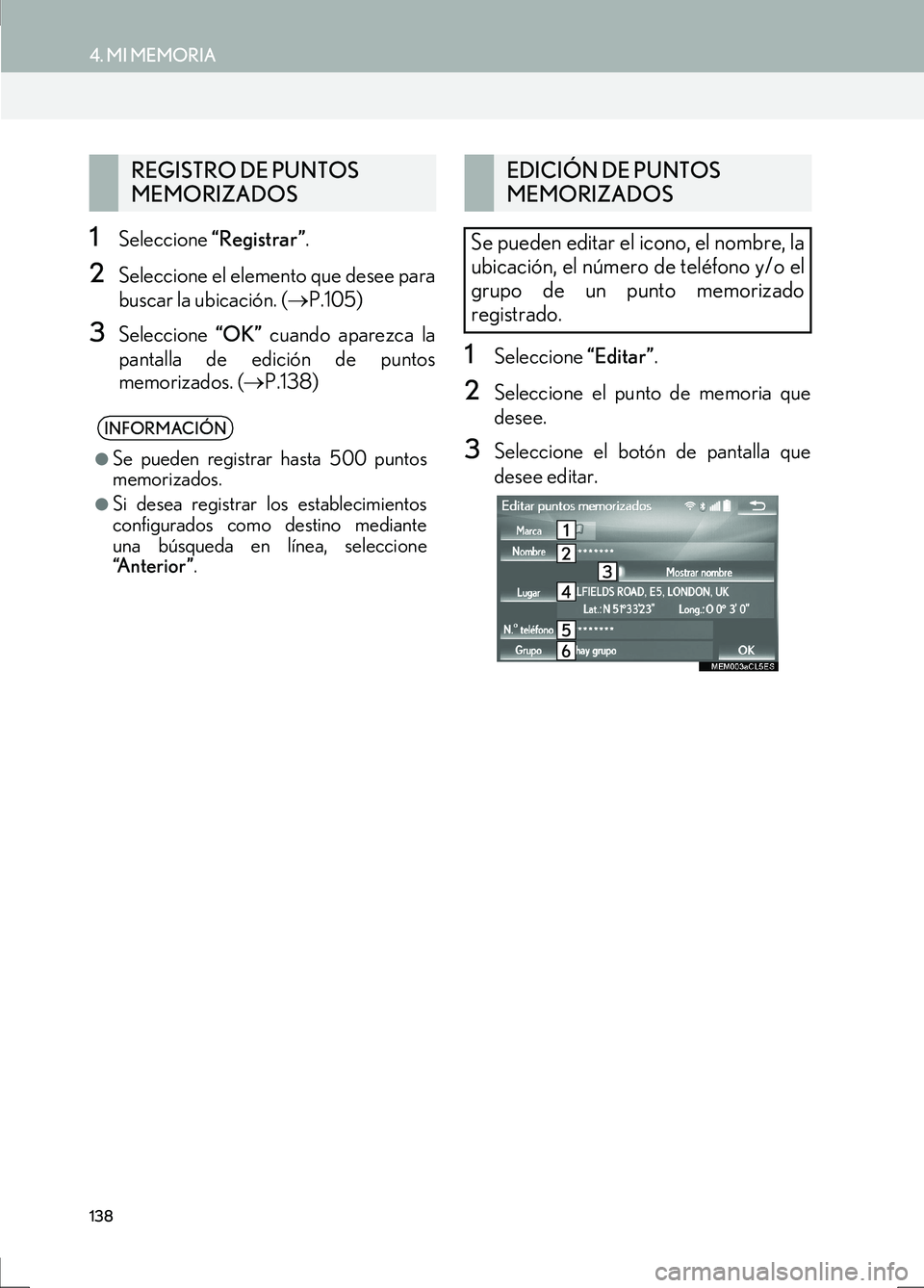 Lexus IS300h 2017 Manual de navegación (in Spanish) 138
4. MI MEMORIA
IS_Navi_ES
1Seleccione “Registrar” .
2Seleccione el elemento que desee para
buscar la ubicación. ( →P.105)
3Seleccione “OK” cuando aparezca la
pantalla de edición de pun Lexus IS300h 2017 Manual de navegación (in Spanish) 138
4. MI MEMORIA
IS_Navi_ES
1Seleccione “Registrar” .
2Seleccione el elemento que desee para
buscar la ubicación. ( →P.105)
3Seleccione “OK” cuando aparezca la
pantalla de edición de pun