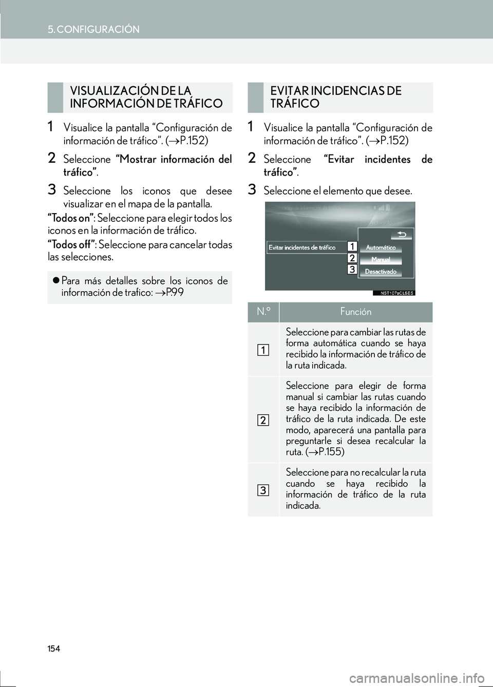 Lexus IS300h 2017 Manual de navegación (in Spanish) 154
5. CONFIGURACIÓN
IS_Navi_ES
1Visualice la pantalla “Configuración de
información de tráfico”. (→P.152)
2Seleccione “Mostrar información del
tráfico” .
3Seleccione los iconos que d Lexus IS300h 2017 Manual de navegación (in Spanish) 154
5. CONFIGURACIÓN
IS_Navi_ES
1Visualice la pantalla “Configuración de
información de tráfico”. (→P.152)
2Seleccione “Mostrar información del
tráfico” .
3Seleccione los iconos que d