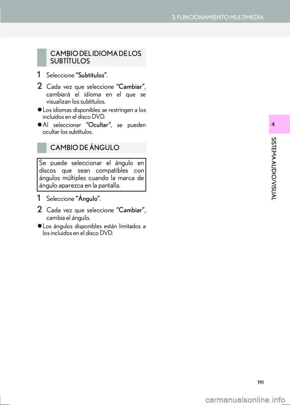 Lexus IS300h 2017 Manual de navegación (in Spanish) 3. FUNCIONAMIENTO MULTIMEDIA
IS_Navi_ES
191
SISTEMA AUDIO/VISUAL
4
1Seleccione “Subtitulos” .
2Cada vez que seleccione “Cambiar”,
cambiará el idioma en el que se
visualizan los subtítulos.
Lexus IS300h 2017 Manual de navegación (in Spanish) 3. FUNCIONAMIENTO MULTIMEDIA
IS_Navi_ES
191
SISTEMA AUDIO/VISUAL
4
1Seleccione “Subtitulos” .
2Cada vez que seleccione “Cambiar”,
cambiará el idioma en el que se
visualizan los subtítulos.