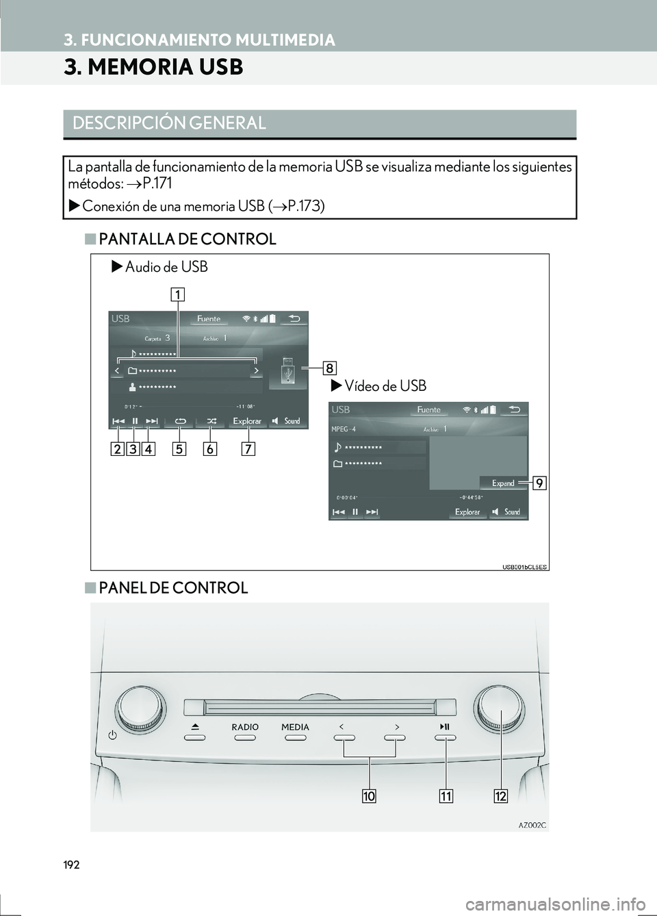 Lexus IS300h 2017 Manual de navegación (in Spanish) 192
3. FUNCIONAMIENTO MULTIMEDIA
IS_Navi_ES
3. MEMORIA USB
■PANTALLA DE CONTROL
■ PANEL DE CONTROL
DESCRIPCIÓN GENERAL
La pantalla de funcionamiento de la memo ria USB se visualiza mediante los s Lexus IS300h 2017 Manual de navegación (in Spanish) 192
3. FUNCIONAMIENTO MULTIMEDIA
IS_Navi_ES
3. MEMORIA USB
■PANTALLA DE CONTROL
■ PANEL DE CONTROL
DESCRIPCIÓN GENERAL
La pantalla de funcionamiento de la memo ria USB se visualiza mediante los s