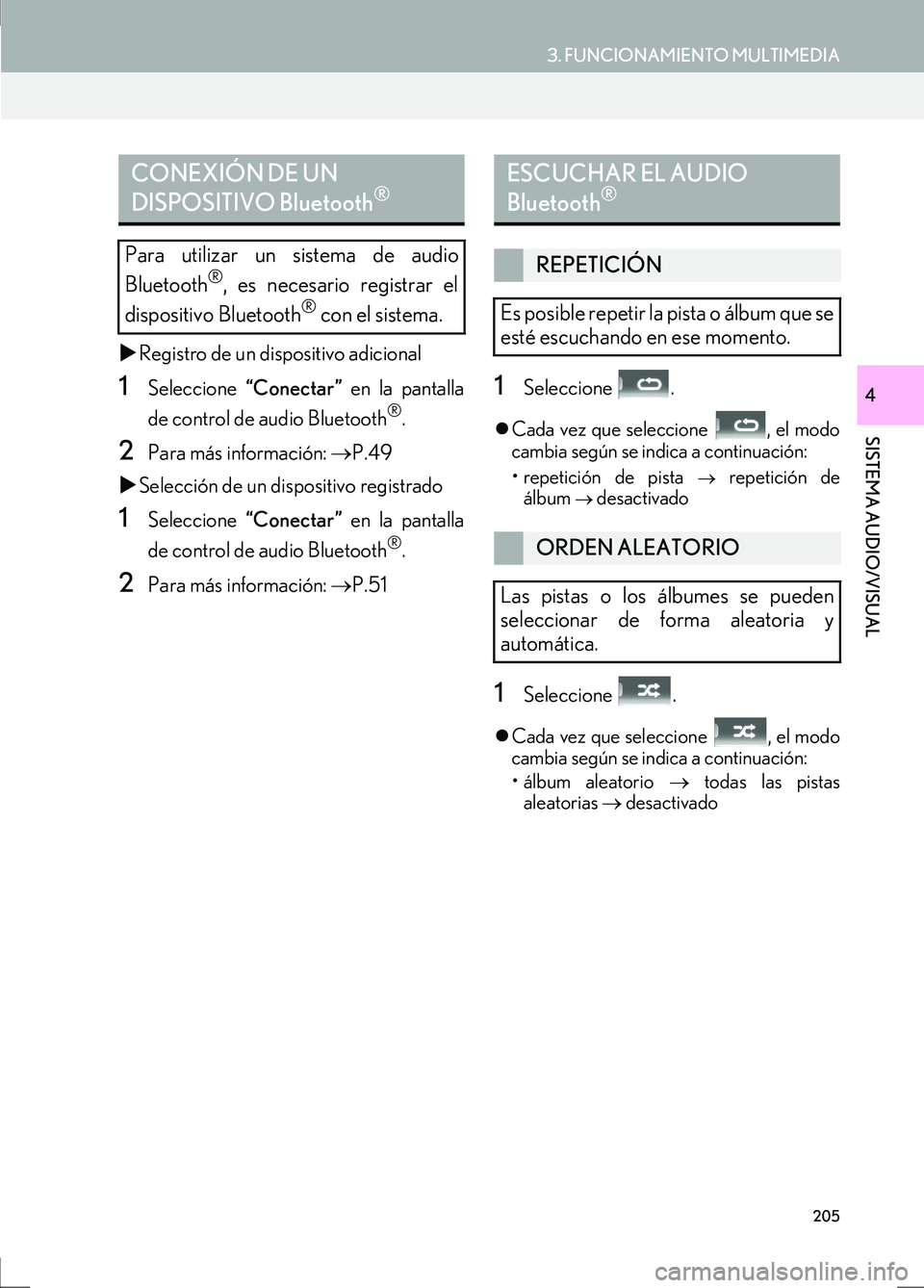 Lexus IS300h 2017  Manual de navegación (in Spanish) 3. FUNCIONAMIENTO MULTIMEDIA
IS_Navi_ES
205
SISTEMA AUDIO/VISUAL
4
�XRegistro de un dispositivo adicional
1Seleccione  “Conectar ” en la pantalla
de control de audio Bluetooth
®.
2Para más infor