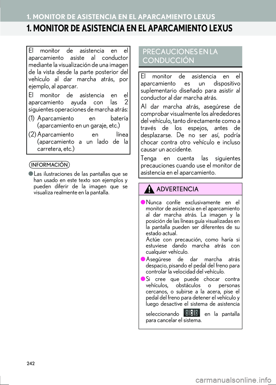 Lexus IS300h 2017  Manual de navegación (in Spanish) 242
IS_Navi_ES
1. MONITOR DE ASISTENCIA EN EL APARCAMIENTO LEXUS
1. MONITOR DE ASISTENCIA EN EL APARCAMIENTO LEXUS
El monitor de asistencia en el
aparcamiento asiste al conductor
mediante la visualiza