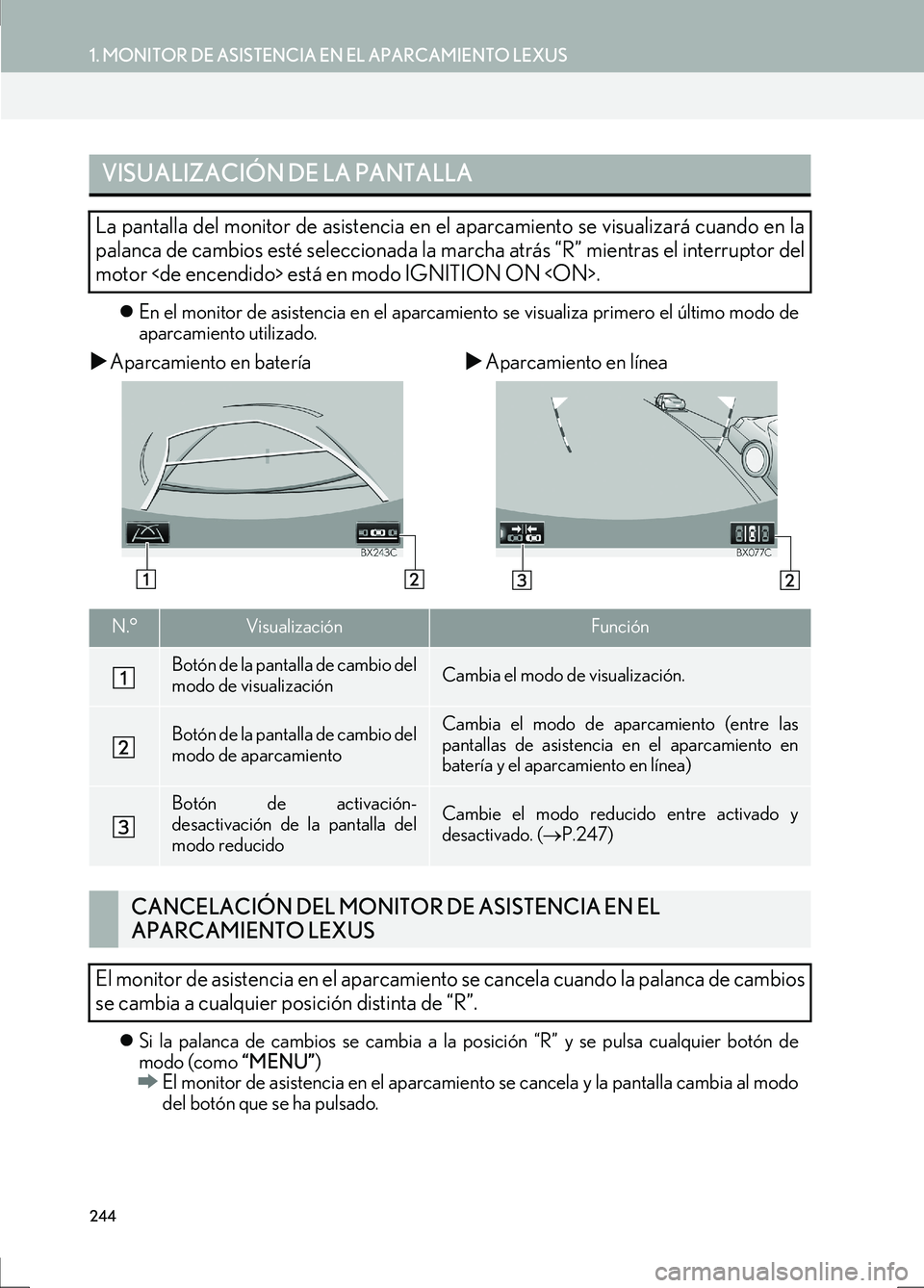 Lexus IS300h 2017  Manual de navegación (in Spanish) 244
1. MONITOR DE ASISTENCIA EN EL APARCAMIENTO LEXUS
IS_Navi_ES
�zEn el monitor de asistencia en el aparcamiento se visualiza primero el último modo de
aparcamiento utilizado.
�XAparcamiento en bate
