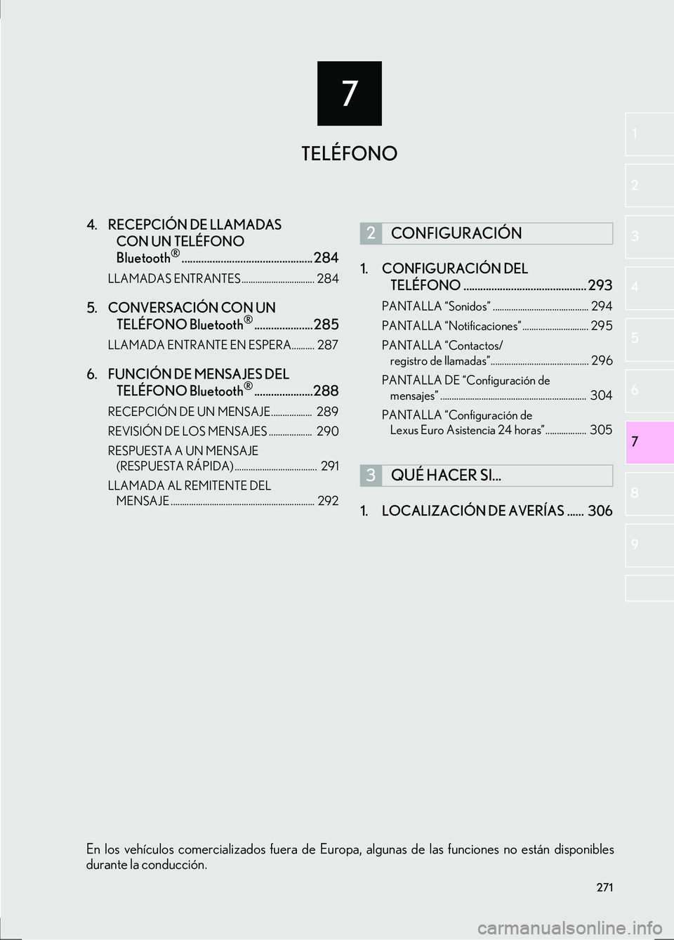 Lexus IS300h 2017  Manual de navegación (in Spanish) 7
271
IS_Navi_ES
7
2
1
3
4
5
6
8
9
4. RECEPCIÓN DE LLAMADAS 
CON UN TELÉFONO 
Bluetooth
®...............................................284
LLAMADAS ENTRANTES ................................ 284
5