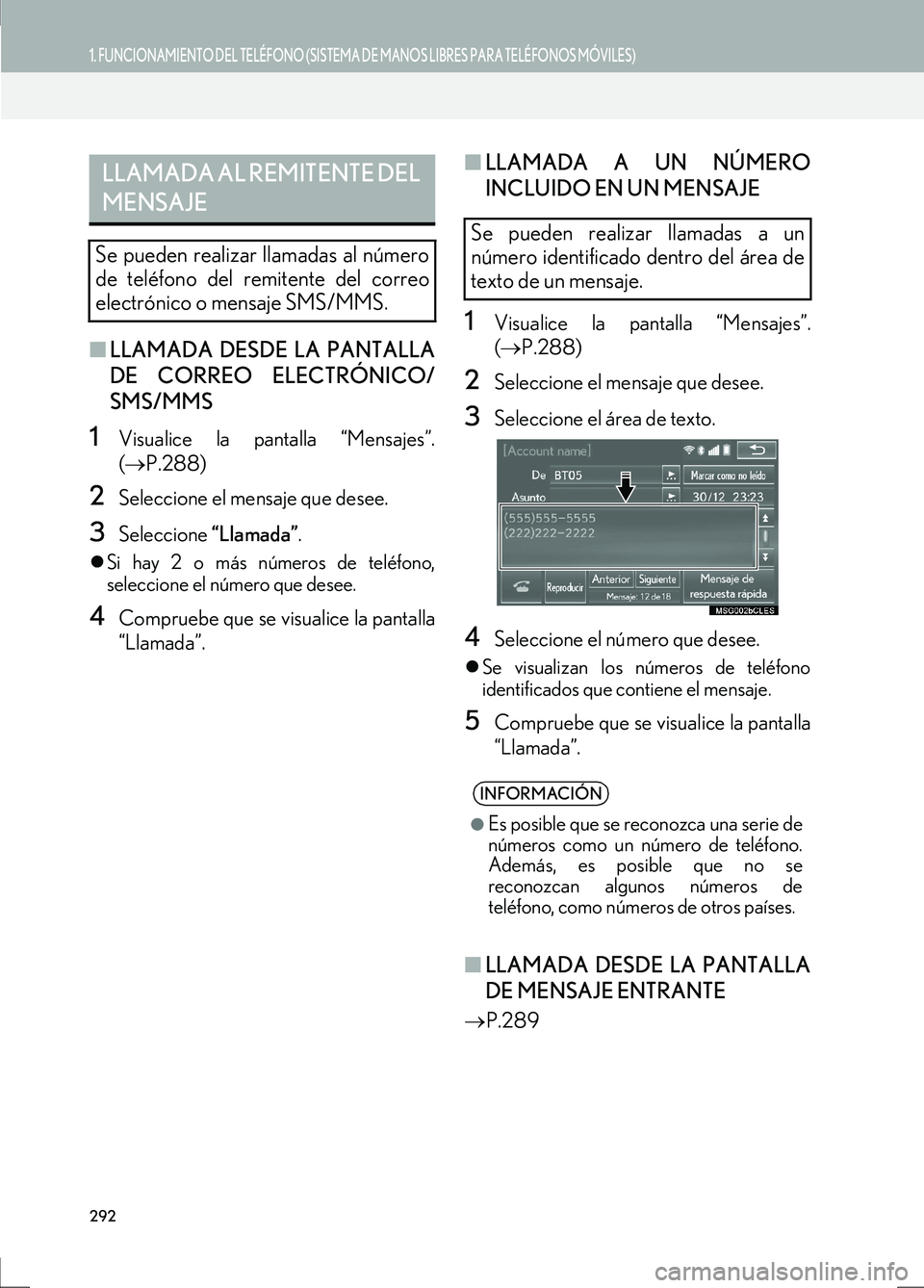 Lexus IS300h 2017  Manual de navegación (in Spanish) 292
1. FUNCIONAMIENTO DEL TELÉFONO (SISTEMA DE MANOS LIBRES PARA TELÉFONOS MÓVILES)
IS_Navi_ES
■LLAMADA DESDE LA PANTALLA
DE CORREO ELECTRÓNICO/
SMS/MMS
1Visualice la pantalla “Mensajes”.
(
