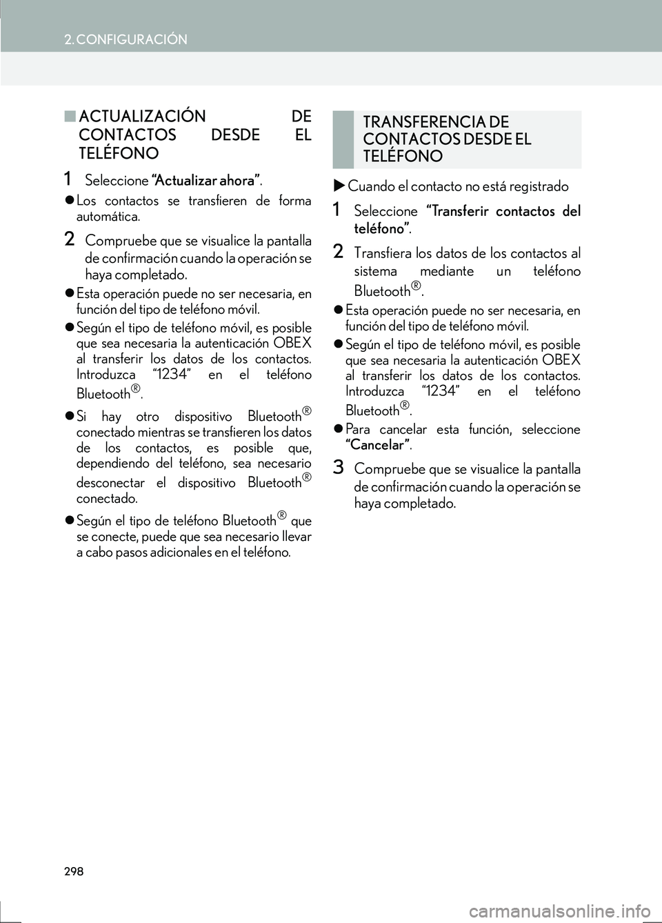 Lexus IS300h 2017  Manual de navegación (in Spanish) 298
2. CONFIGURACIÓN
IS_Navi_ES
■ACTUALIZACIÓN DE
CONTACTOS DESDE EL
TELÉFONO
1Seleccione  “Actualizar ahora” .
�zLos contactos se transfieren de forma
automática. 
2Compruebe que se visuali