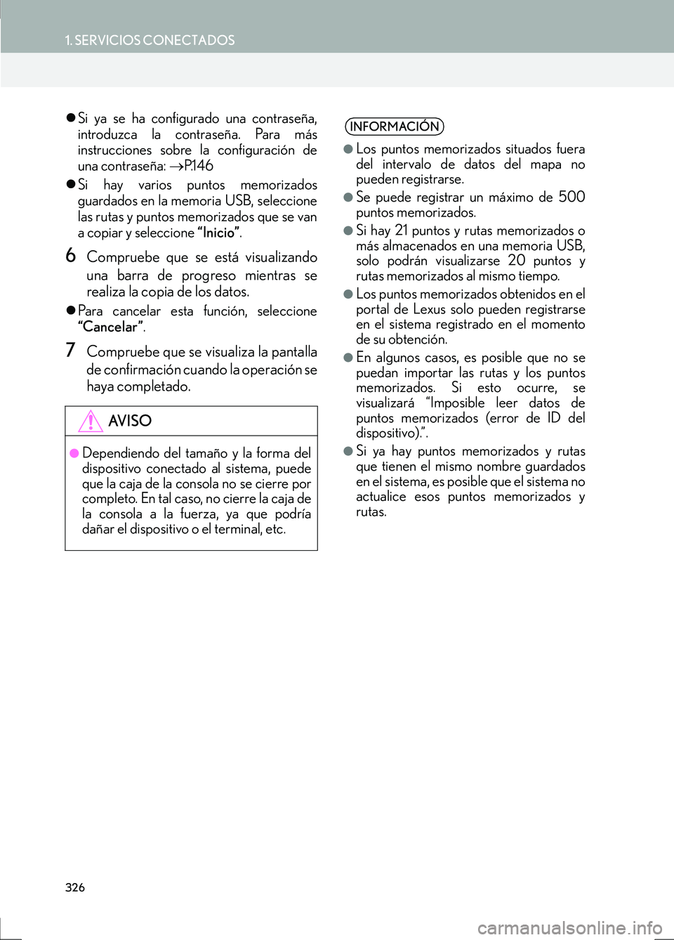 Lexus IS300h 2017  Manual de navegación (in Spanish) 326
1. SERVICIOS CONECTADOS
IS_Navi_ES
�zSi ya se ha configurado una contraseña,
introduzca la contraseña. Para más
instrucciones sobre la configuración de
una contraseña:  →P.1 4 6
�z Si hay v