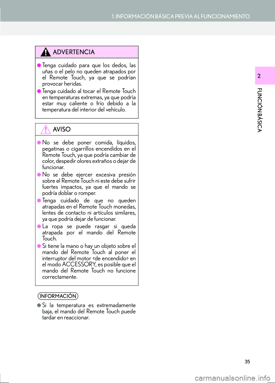 Lexus IS300h 2017 Manual de navegación (in Spanish) 35
1. INFORMACIÓN BÁSICA PREVIA AL FUNCIONAMIENTO
IS_Navi_ES
FUNCIÓN BÁSICA
2
ADVERTENCIA
●Tenga cuidado para que los dedos, las
uñas o el pelo no queden atrapados por
el Remote Touch, ya que s Lexus IS300h 2017 Manual de navegación (in Spanish) 35
1. INFORMACIÓN BÁSICA PREVIA AL FUNCIONAMIENTO
IS_Navi_ES
FUNCIÓN BÁSICA
2
ADVERTENCIA
●Tenga cuidado para que los dedos, las
uñas o el pelo no queden atrapados por
el Remote Touch, ya que s