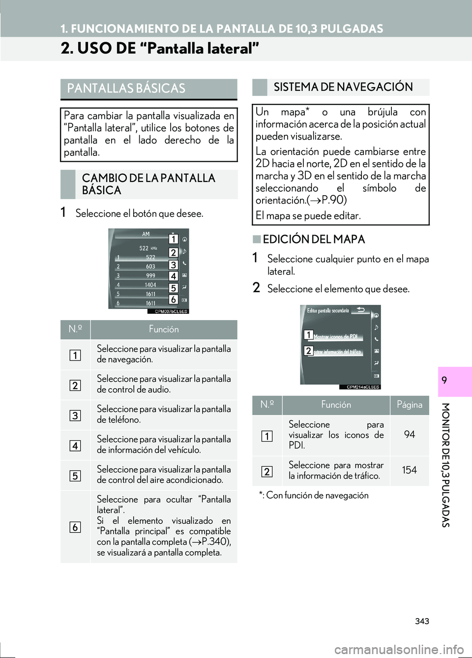 Lexus IS300h 2017  Manual de navegación (in Spanish) 343
1. FUNCIONAMIENTO DE LA PANTALLA DE 10,3 PULGADAS
IS_Navi_ES
16.08.16     14:21
MONITOR DE 10,3 PULGADAS
9
2. USO DE “Pantalla lateral”
1Seleccione el botón que desee.
■EDICIÓN DEL MAPA
1S