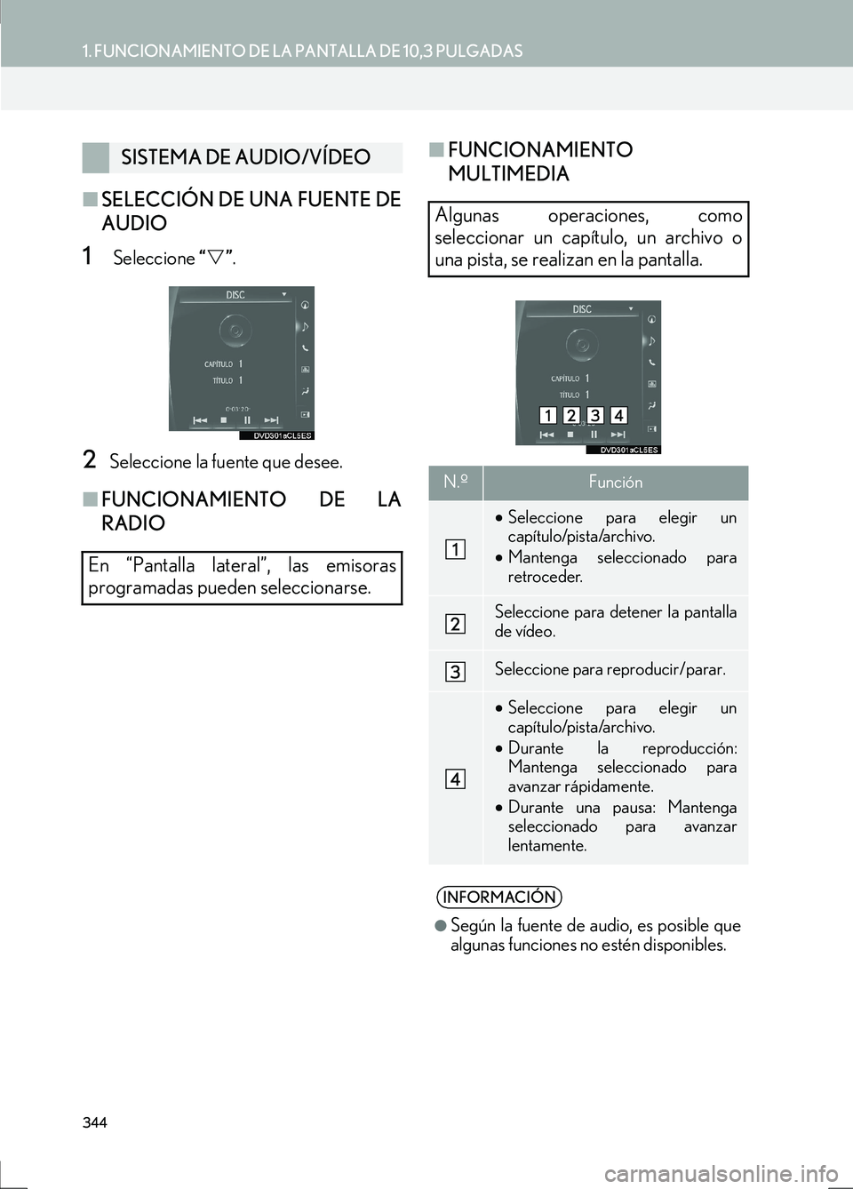 Lexus IS300h 2017  Manual de navegación (in Spanish) 344
1. FUNCIONAMIENTO DE LA PANTALLA DE 10,3 PULGADAS
IS_Navi_ES
16.08.16     14:21
■SELECCIÓN DE UNA FUENTE DE
AUDIO
1 Seleccione  “�V ”.
2Seleccione la fuente que desee.
■ FUNCIONAMIENTO DE