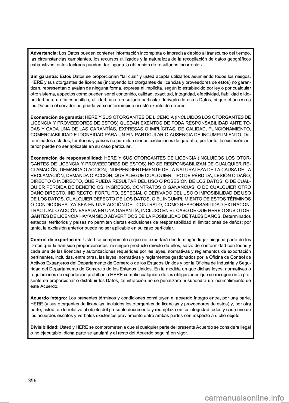 Lexus IS300h 2017  Manual de navegación (in Spanish) 356
IS_Navi_ES
Advertencia: Los Datos pueden contener información incompleta o imprecisa debido al transcurso del tiempo,
las circunstancias cambiantes, los recursos utilizados y la naturaleza de la 