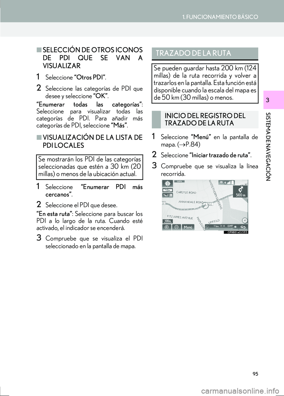 Lexus IS300h 2017  Manual de navegación (in Spanish) 95
1. FUNCIONAMIENTO BÁSICO
IS_Navi_ES
SISTEMA DE NAVEGACIÓN
3
■SELECCIÓN DE OTROS ICONOS
DE PDI QUE SE VAN A
VISUALIZAR
1Seleccione  “Otros PDI” .
2Seleccione las categorías de PDI que
dese