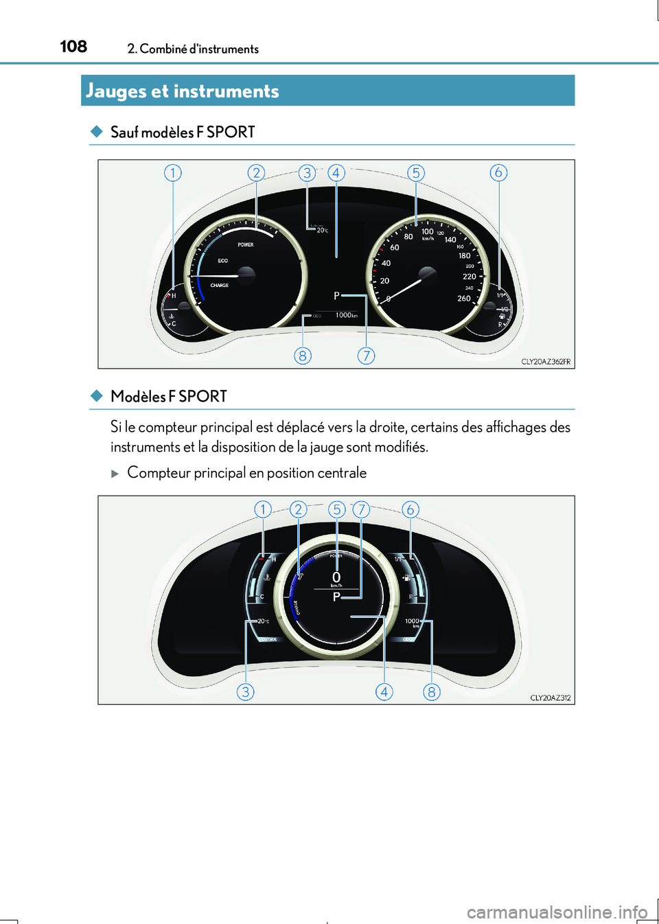 Lexus IS300h 2017 Manuel du propriétaire (in French) 1082. Combiné dinstruments
IS300h_EK(OM53D90K)
◆Sauf modèles F SPORT
◆Modèles F SPORT
Si le compteur principal est déplacé vers la droite, certains des affichages des
instruments et la di Lexus IS300h 2017 Manuel du propriétaire (in French) 1082. Combiné dinstruments
IS300h_EK(OM53D90K)
◆Sauf modèles F SPORT
◆Modèles F SPORT
Si le compteur principal est déplacé vers la droite, certains des affichages des
instruments et la di