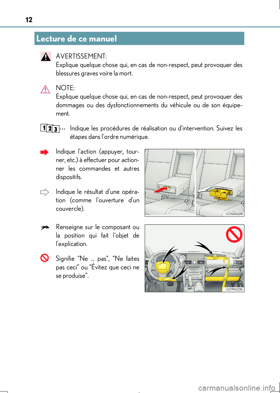 Lexus IS300h 2017 Manuel du propriétaire (in French) 12
IS300h_EK(OM53D90K)
AVERTISSEMENT:
Explique quelque chose qui, en cas de non-respect, peut provoquer des
blessures graves voire la mort.
NOTE:
Explique quelque chose qui, en cas de non-respec Lexus IS300h 2017 Manuel du propriétaire (in French) 12
IS300h_EK(OM53D90K)
AVERTISSEMENT:
Explique quelque chose qui, en cas de non-respect, peut provoquer des
blessures graves voire la mort.
NOTE:
Explique quelque chose qui, en cas de non-respec