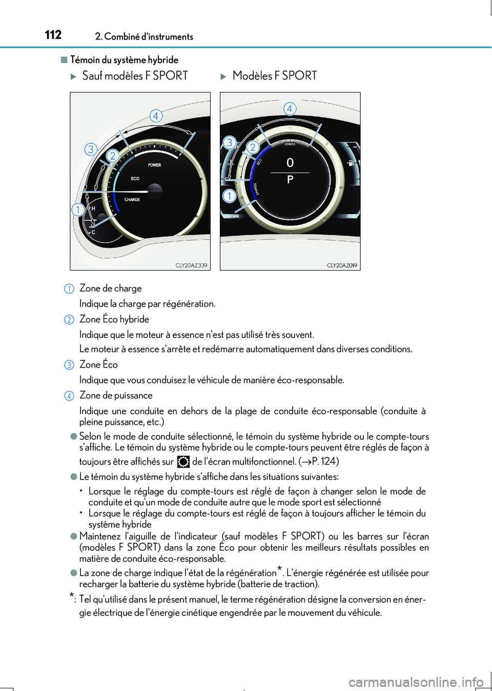 Lexus IS300h 2017 Manuel du propriétaire (in French) 1122. Combiné dinstruments
IS300h_EK(OM53D90K)
■Témoin du système hybride
Zone de charge
Indique la charge par régénération.
Zone Éco hybride
Indique que le moteur à essence nest pas ut Lexus IS300h 2017 Manuel du propriétaire (in French) 1122. Combiné dinstruments
IS300h_EK(OM53D90K)
■Témoin du système hybride
Zone de charge
Indique la charge par régénération.
Zone Éco hybride
Indique que le moteur à essence nest pas ut