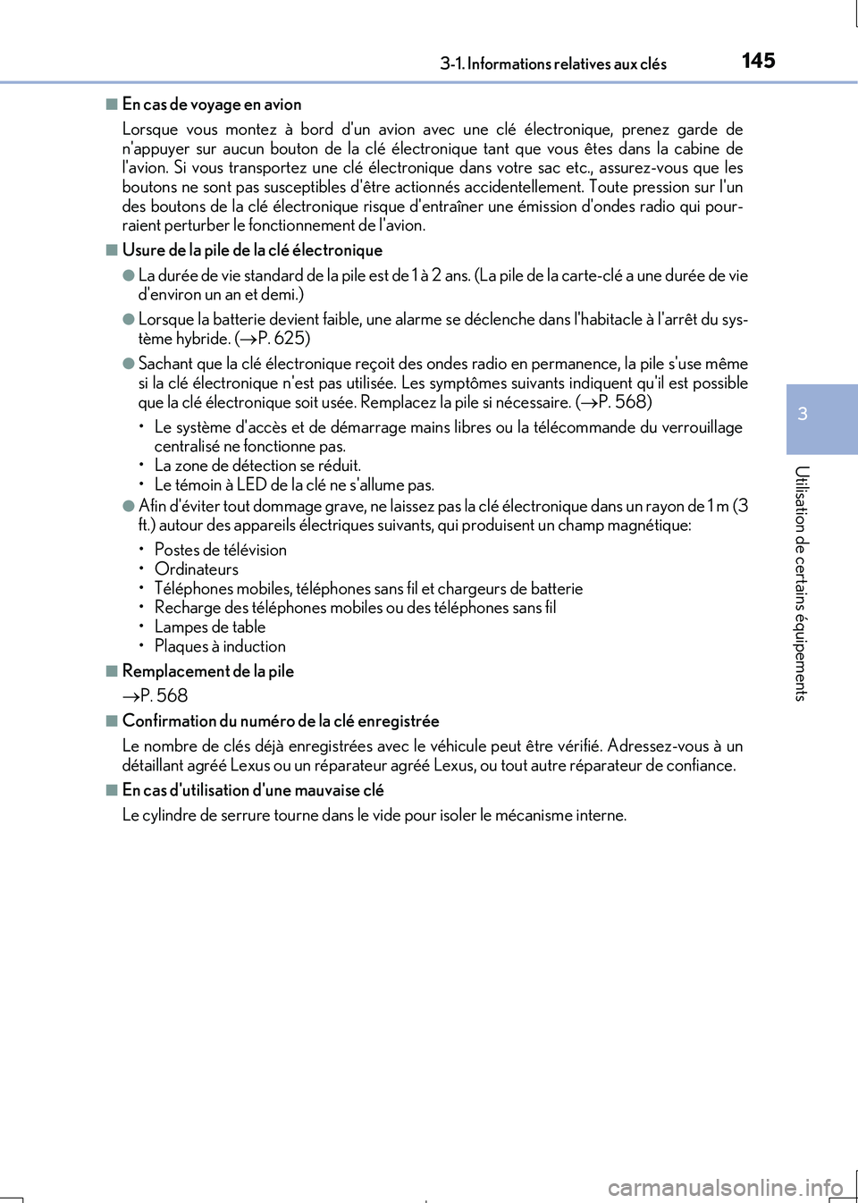 Lexus IS300h 2017  Manuel du propriétaire (in French) 1453-1. Informations relatives aux clés
3
Utilisation de certains équipements
IS300h_EK(OM53D90K)
■En cas de voyage en avion 
Lorsque vous montez à bord dun avion av ec une clé électronique, p