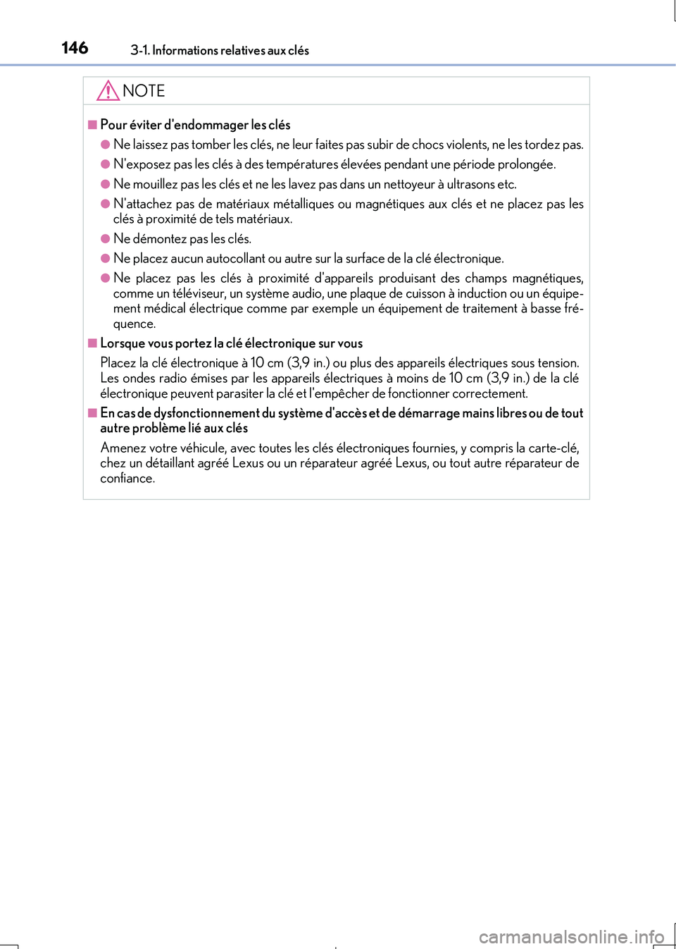 Lexus IS300h 2017  Manuel du propriétaire (in French) 1463-1. Informations relatives aux clés
IS300h_EK(OM53D90K)
NOTE
■Pour éviter dendommager les clés
●Ne laissez pas tomber les clés, ne leur faites pas subir de chocs violents, ne les tordez p