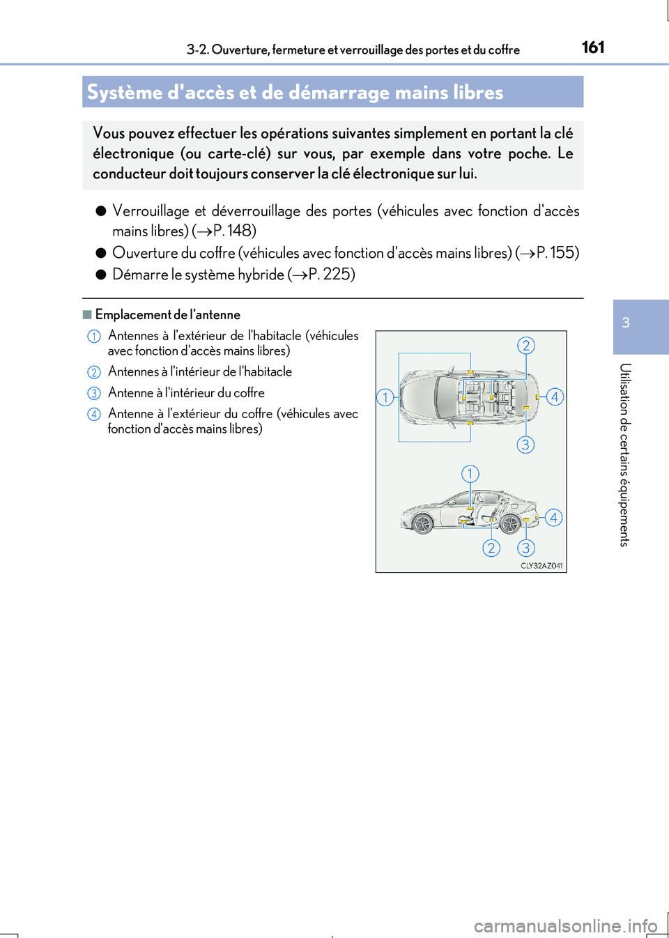 Lexus IS300h 2017  Manuel du propriétaire (in French) 1613-2. Ouverture, fermeture et verrouillage des portes et du coffre
3
Utilisation de certains équipements
IS300h_EK(OM53D90K) 
●Verrouillage et déverrouillage des portes (véhicules avec fonction