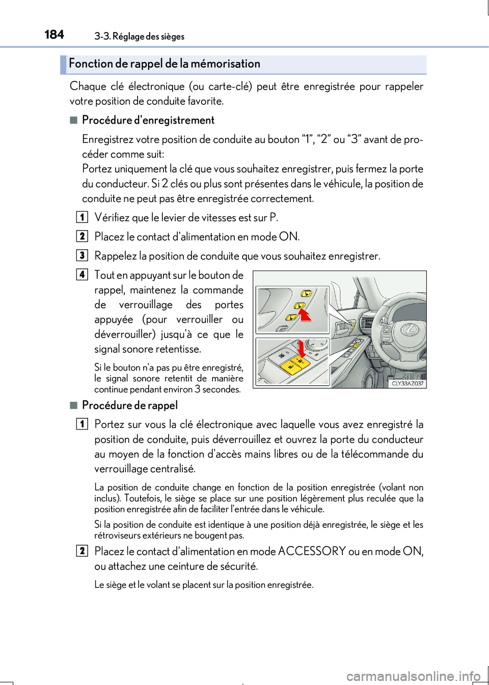 Lexus IS300h 2017 Manuel du propriétaire (in French) 1843-3. Réglage des sièges
IS300h_EK(OM53D90K)
Chaque clé électronique (ou carte-clé) peut être enregistrée pour rappeler
votre position de conduite favorite.
■Procédure denregistrement
E Lexus IS300h 2017 Manuel du propriétaire (in French) 1843-3. Réglage des sièges
IS300h_EK(OM53D90K)
Chaque clé électronique (ou carte-clé) peut être enregistrée pour rappeler
votre position de conduite favorite.
■Procédure denregistrement
E
