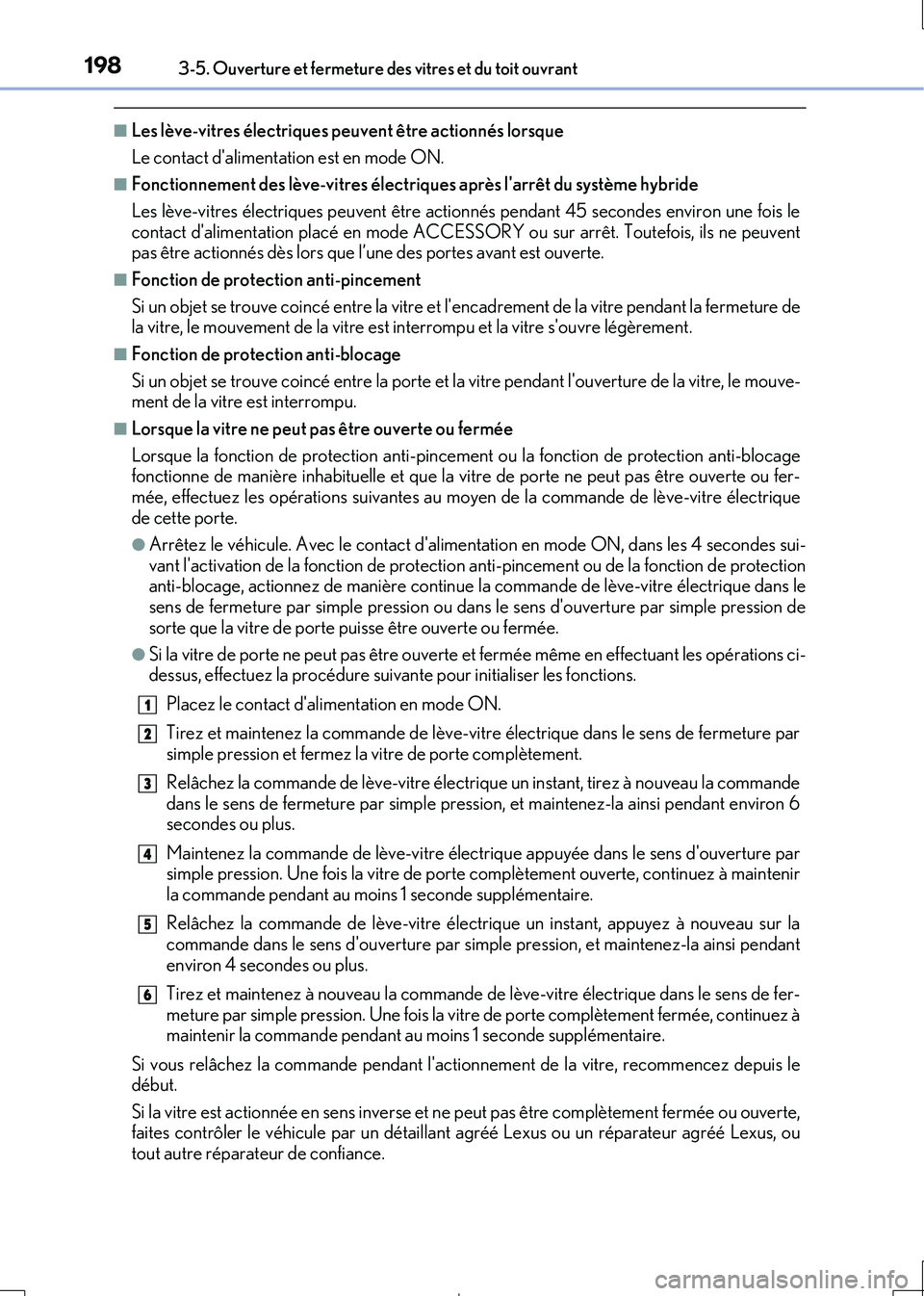 Lexus IS300h 2017 Manuel du propriétaire (in French) 1983-5. Ouverture et fermeture des vitres et du toit ouvrant
IS300h_EK(OM53D90K)
■Les lève-vitres électriques peuvent être actionnés lorsque
Le contact dalimentation est en mode ON.
■Fonctio Lexus IS300h 2017 Manuel du propriétaire (in French) 1983-5. Ouverture et fermeture des vitres et du toit ouvrant
IS300h_EK(OM53D90K)
■Les lève-vitres électriques peuvent être actionnés lorsque
Le contact dalimentation est en mode ON.
■Fonctio