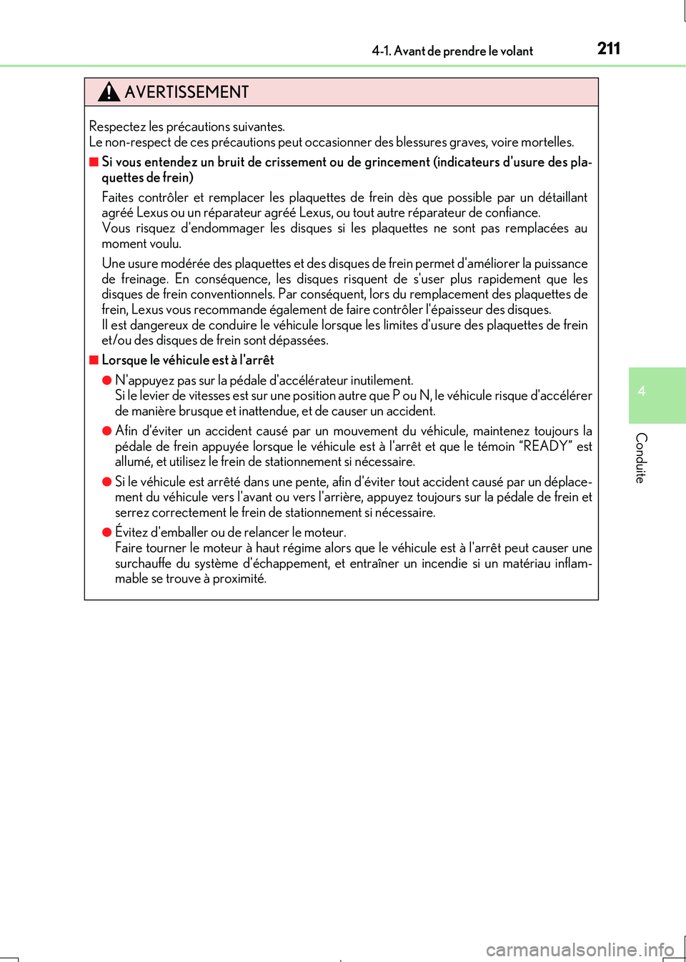 Lexus IS300h 2017 Manuel du propriétaire (in French) 2114-1. Avant de prendre le volant
4
Conduite
IS300h_EK(OM53D90K)
AVERTISSEMENT
Respectez les précautions suivantes. Le non-respect de ces précautions peut occasionner des blessures graves, voire m Lexus IS300h 2017 Manuel du propriétaire (in French) 2114-1. Avant de prendre le volant
4
Conduite
IS300h_EK(OM53D90K)
AVERTISSEMENT
Respectez les précautions suivantes. Le non-respect de ces précautions peut occasionner des blessures graves, voire m
